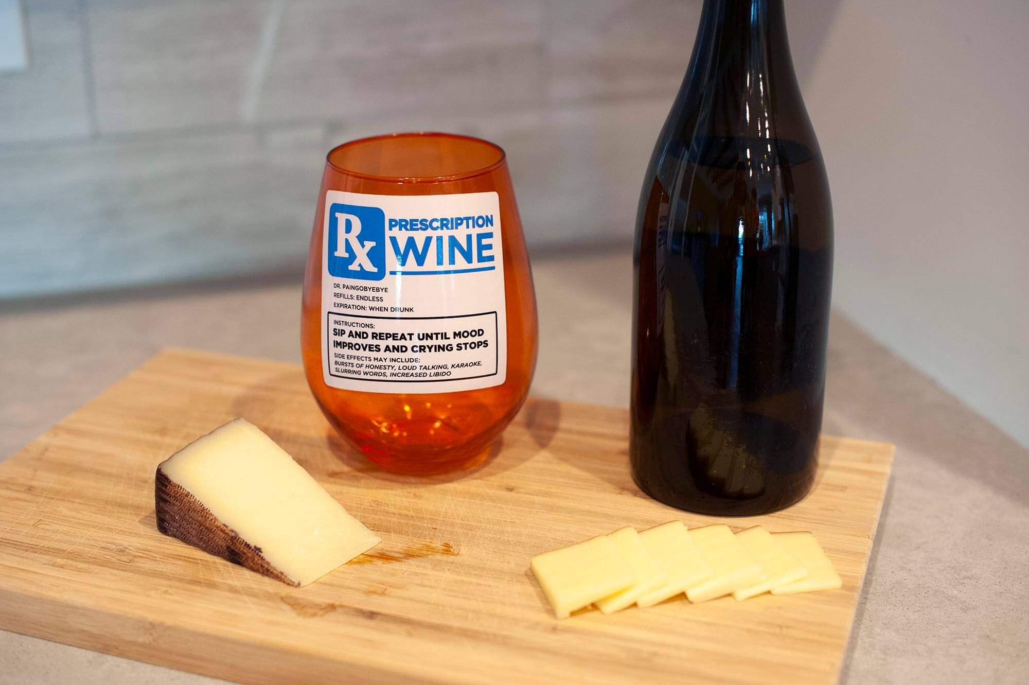 **PRESCRIPTION WINE**

**Rx**

**PAINGOBYEBYE REFILLS ENDLESS EXPIRATION: WHEN DRUNK**

**INSTRUCTIONS:**

**SIP AND REPEAT UNTIL MOOD IMPROVES AND CRYING STOPS**

**SIDE EFFECTS MAY INCLUDE:**

- BURSTS OF HONESTY
- LOUD TALKING
- KARAOKE
- SLURRED WORDS
- INCREASED LIBIDO