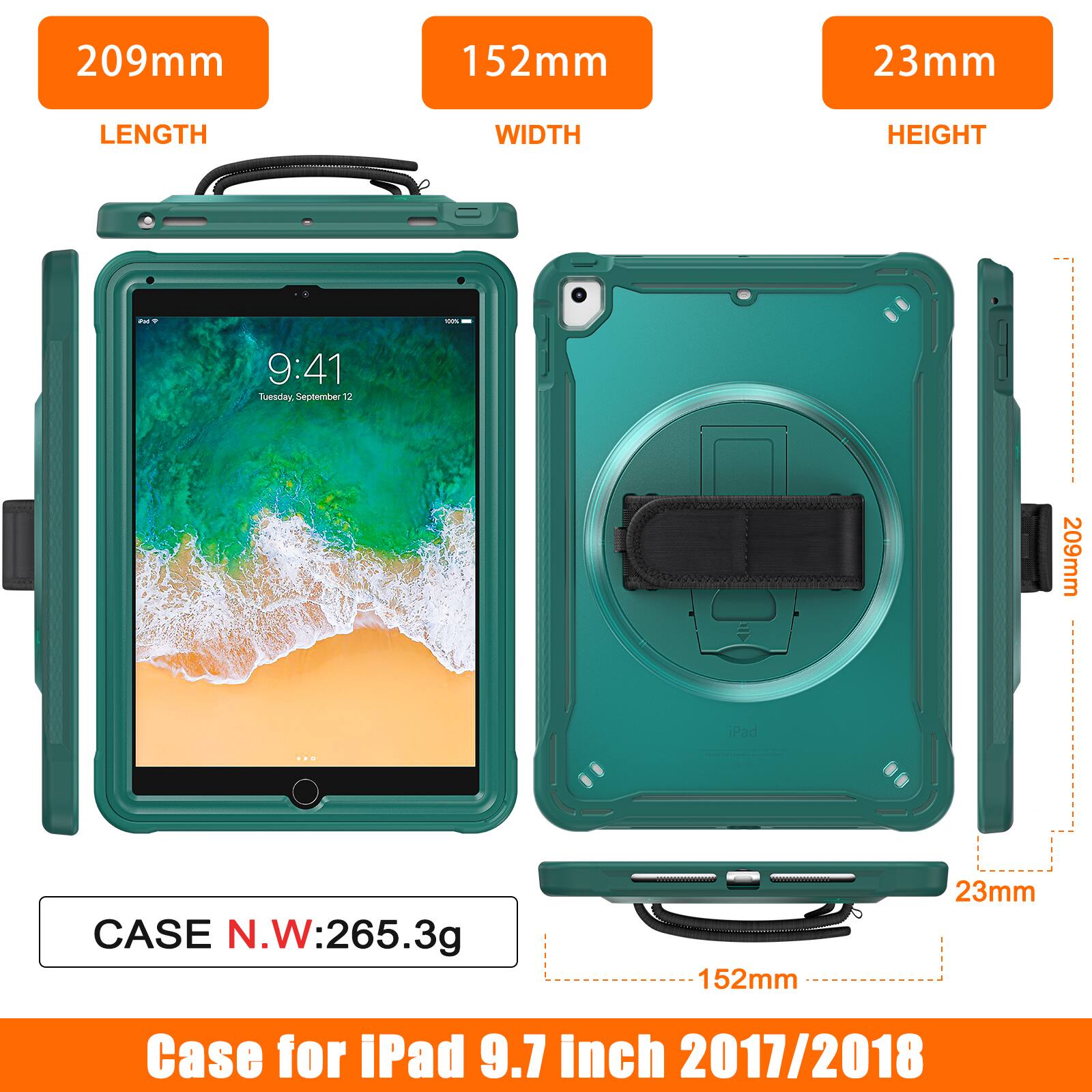 209mm 152mm 23mm  
LENGTH WIDTH HEIGHT  
9:41 Tuesday, September 12  
209mm Pad  
CASE N.W: 265.3g  
152mm 23mm  
Case for iPad 9.7 inch 2017/2018