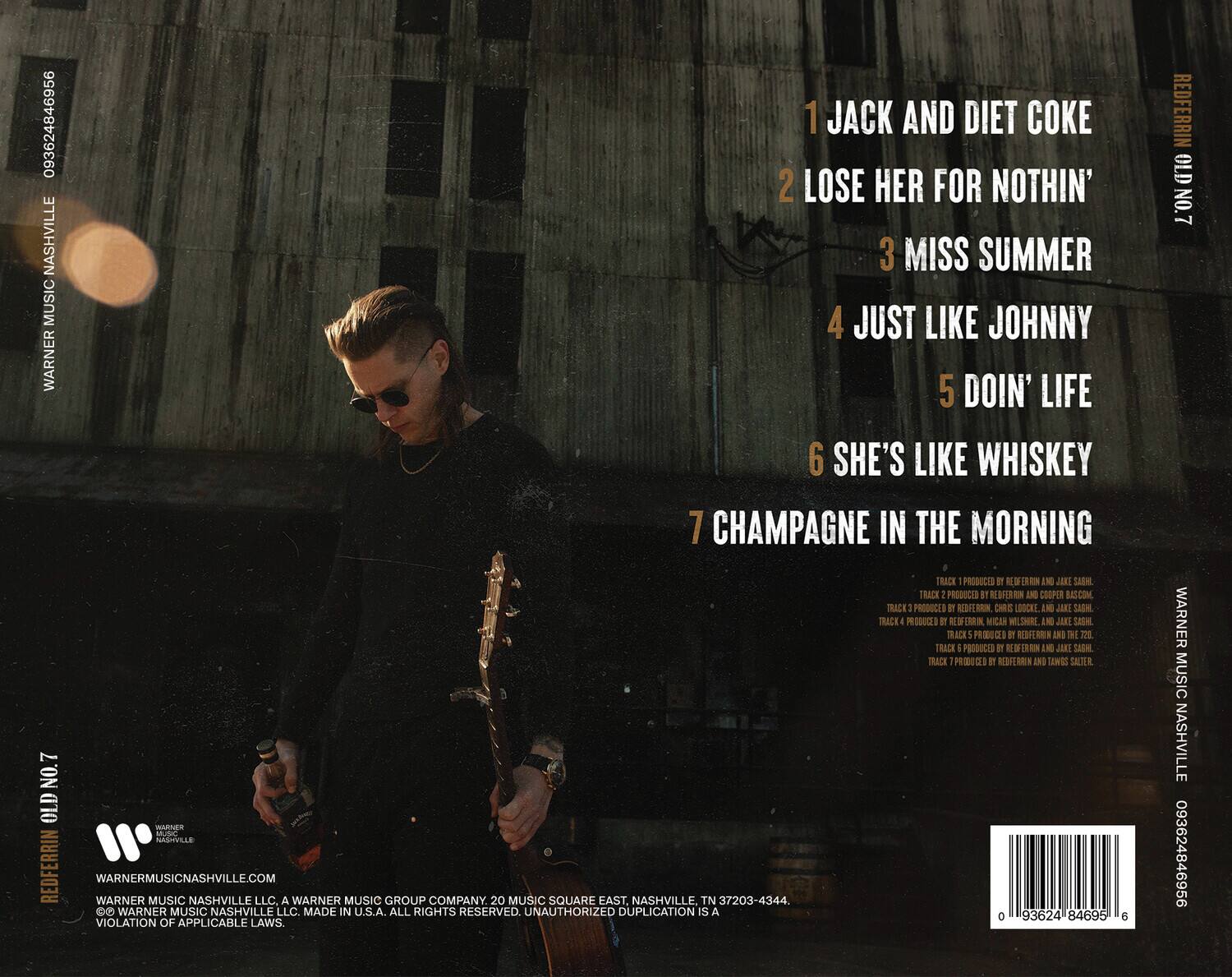 093624846956

1 JACK AND DIET COKE  
2 LOSE HER FOR NOTHIN'  
3 MISS SUMMER  
4 JUST LIKE JOHNNY  
5 DOIN' LIFE  
6 SHE'S LIKE WHISKEY  
7 CHAMPAGNE IN THE MORNING  

TRACK 1 PRODUCED BY REFFERRIN AND JAKE SAGHOL  
TRACK 2 PRODUCED BY REFFERRIN AND COOPER BASCOM  
TRACK 3 PRODUCED BY REFFERRIN, CIRIS LOCKE AND JAKE SAGHOL  
TRACK 4 PRODUCED BY REFFERRIN, MICHAEL WILSON AND JAKE SAGHOL  
TRACK 5 PRODUCED BY REFFERRIN AND THE 240  
TRACK 6 PRODUCED BY REFFERRIN AND JAKE SAGHOL  
TRACK 7 PRODUCED BY REFFERRIN AND TAYLOR SALTER  

WARNERMUSICNASHVILLE.COM  
WARNER MUSIC NASHVILLE LLC. A WARNER MUSIC GROUP COMPANY. 20 MUSIC SQUARE EAST, NASHVILLE, TN 37
