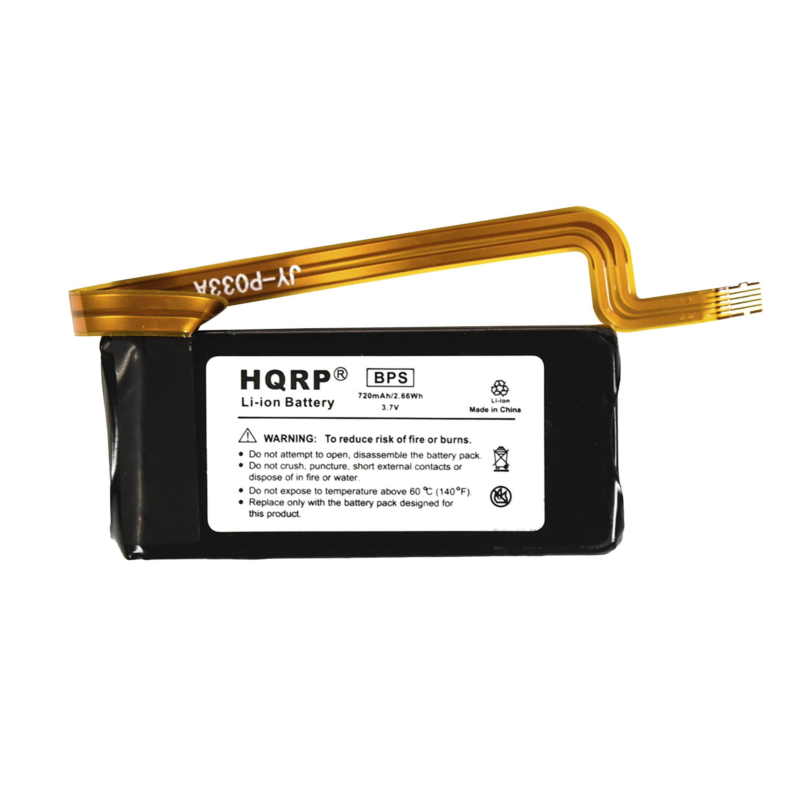 JY-PO33A R BPS HQRP 720mAh/2.66W Li-ion Battery 3.7V LLdBn Made in China

WARNING: To reduce risk of fire or burns. Do not attempt to open or disassemble the battery pack. Do not crush, puncture, short external contacts or dispose of in fire or water. Do not expose to temperature above 60°C (140°F). Replace only with the battery pack designed for this product.