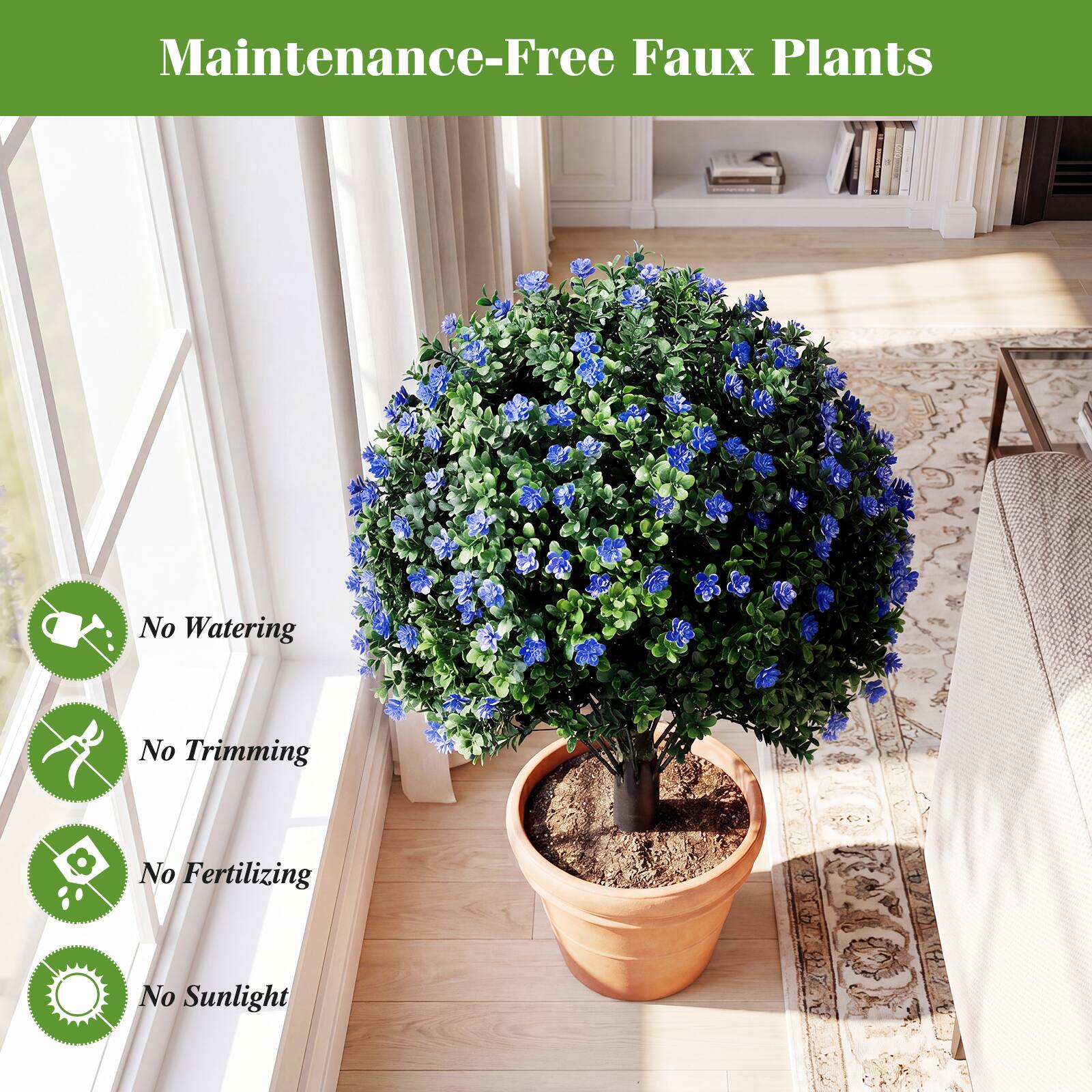 Maintenance-Free Faux Plants

- No Watering
- No Trimming
- No Fertilizing
- No Sunlight