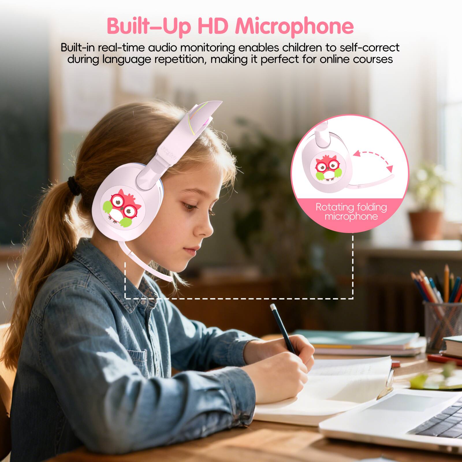 Built-Up HD Microphone

Built-in real-time audio monitoring enables children to self-correct during language repetition, making it perfect for online courses

Rotating folding microphone