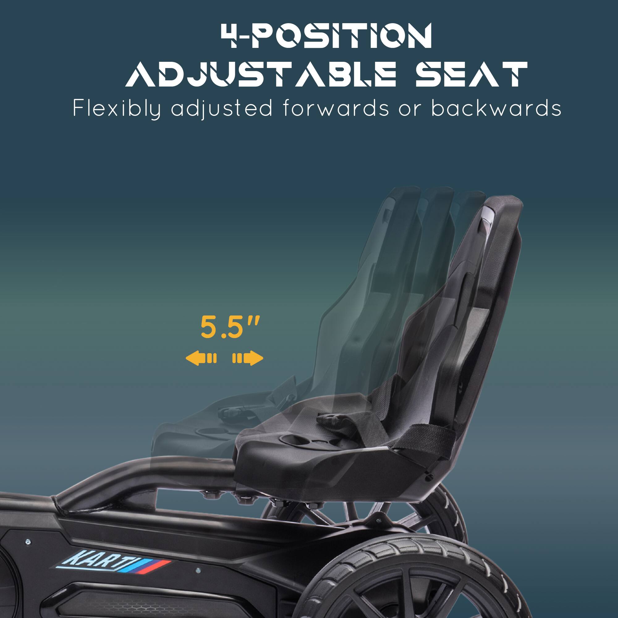 4-POSITION ADJUSTABLE SEAT  
Flexibly adjusted forwards or backwards  
5.5"
