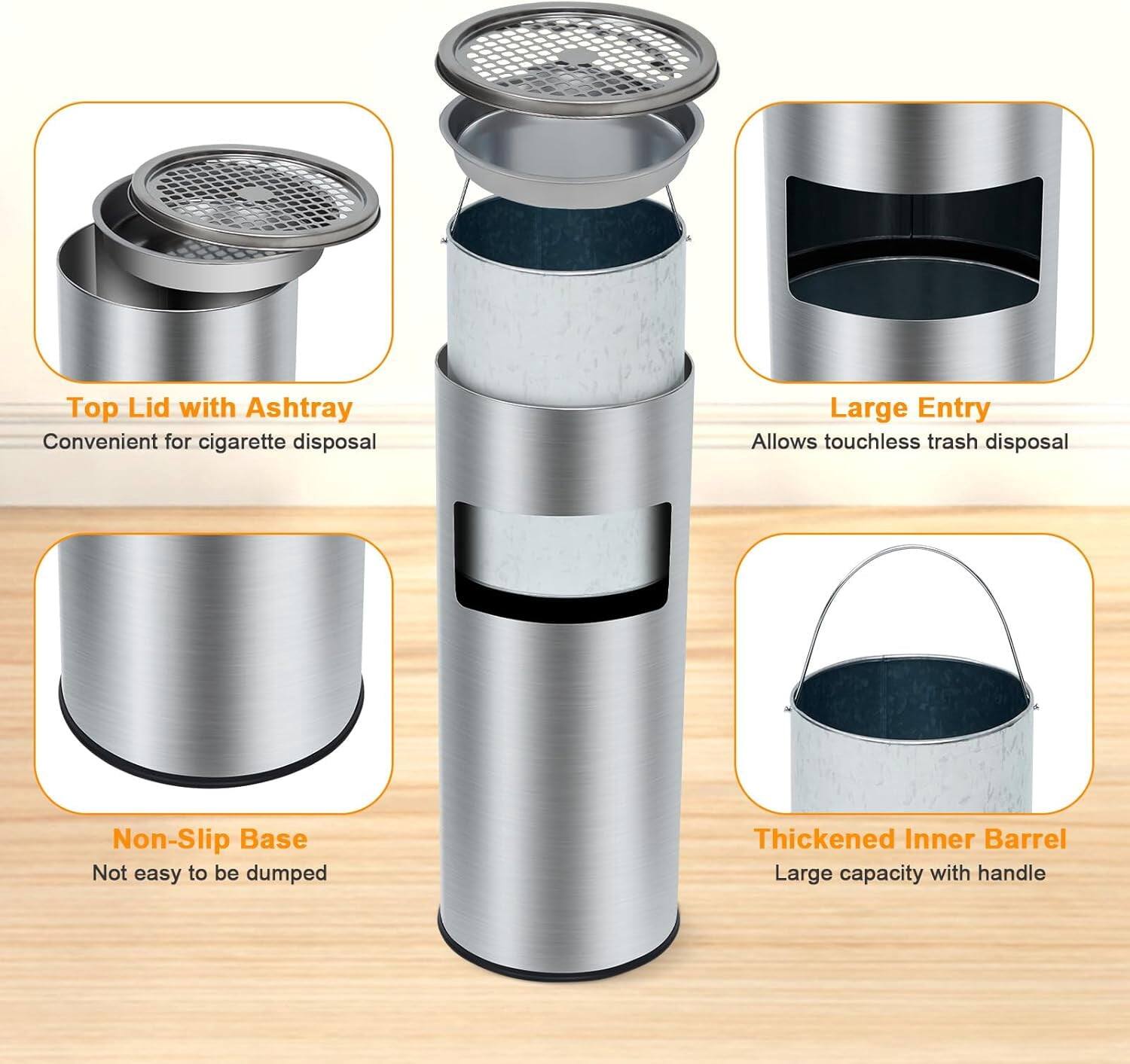 - Top Lid with Ashtray: Convenient for cigarette disposal
- Large Entry: Allows touchless trash disposal
- Non-Slip Base: Not easy to be dumped
- Thickened Inner Barrel: Large capacity with handle