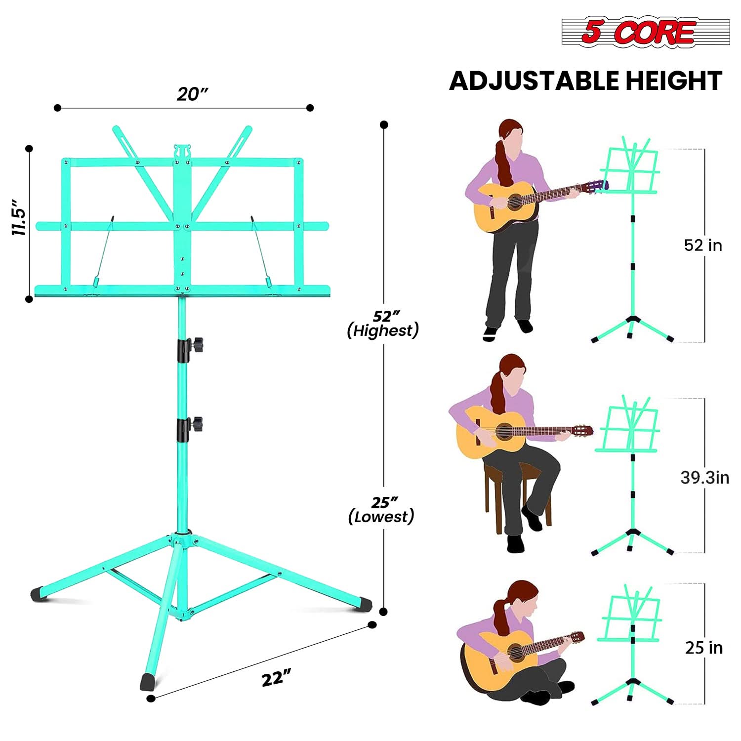 5 CORE  
ADJUSTABLE HEIGHT  
20"  
11.5"  
52" (Highest)  
25" (Lowest)  
39.3in  
22"  
25 in
