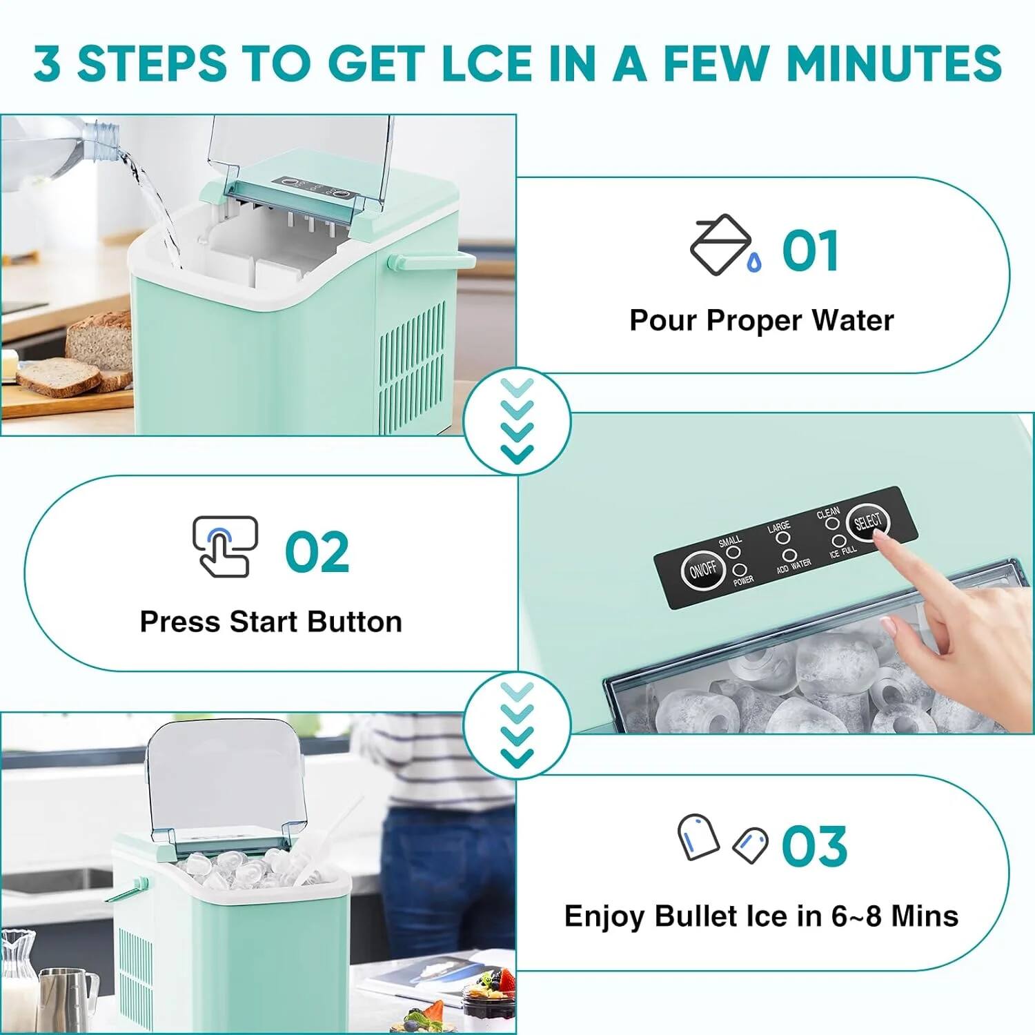 3 STEPS TO GET LCE IN A FEW MINUTES
01 Pour Proper Water
02 Press Start Button
03 Enjoy Bullet Ice in 6~8 Mins
