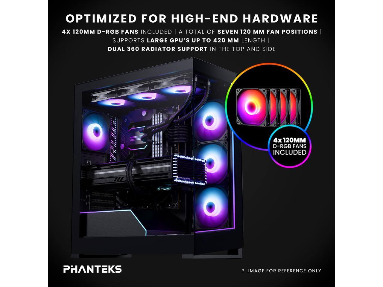 OPTIMIZED FOR HIGH-END HARDWARE  
4X 120MM D-RGB FANS INCLUDED  
A TOTAL OF SEVEN 120MM FAN POSITIONS  
SUPPORTS LARGE GPU'S UP TO 420MM LENGTH  
DUAL 360 RADIATOR SUPPORT IN THE TOP AND SIDE  
4X 120MM D-RGB FANS INCLUDED  
PHANTEKS IMAGE FOR REFERENCE ONLY