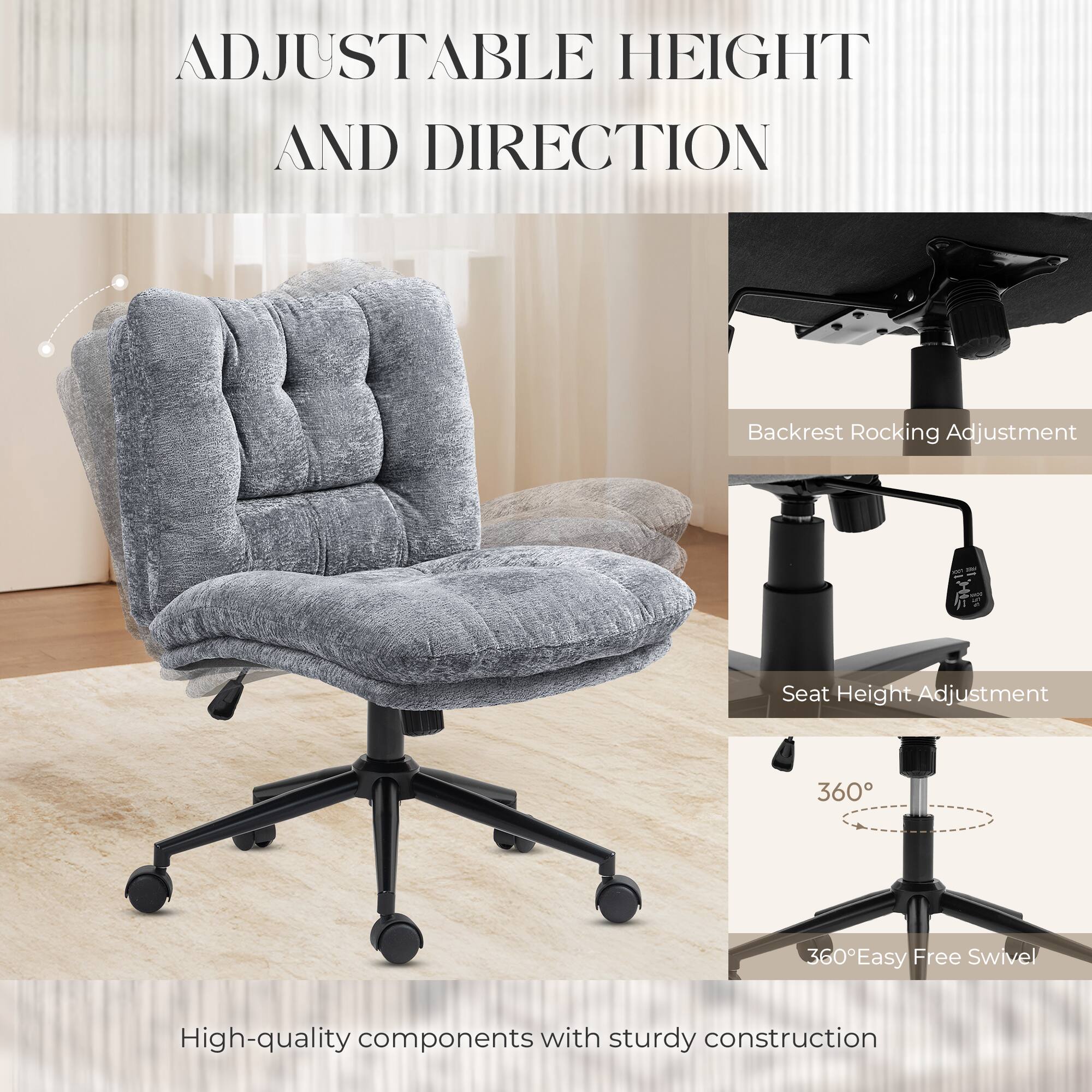 ADJUSTABLE HEIGHT AND DIRECTION

Backrest Rocking Adjustment
Seat Height Adjustment
360°
360° Easy Free Swivel

High-quality components with sturdy construction