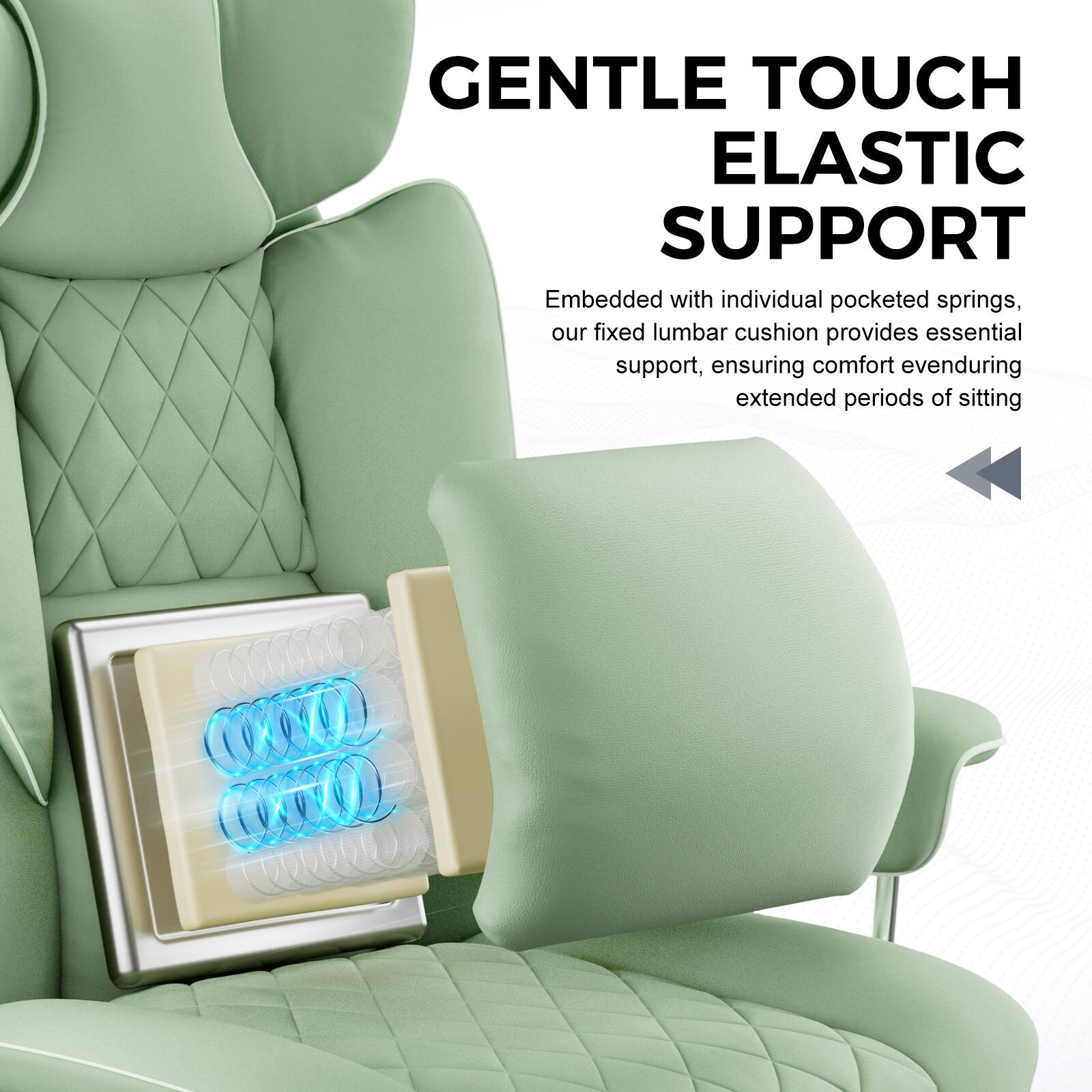 GENTLE TOUCH  
ELASTIC SUPPORT  

Embedded with individual pocketed springs, our fixed lumbar cushion provides essential support, ensuring comfort even during extended periods of sitting.