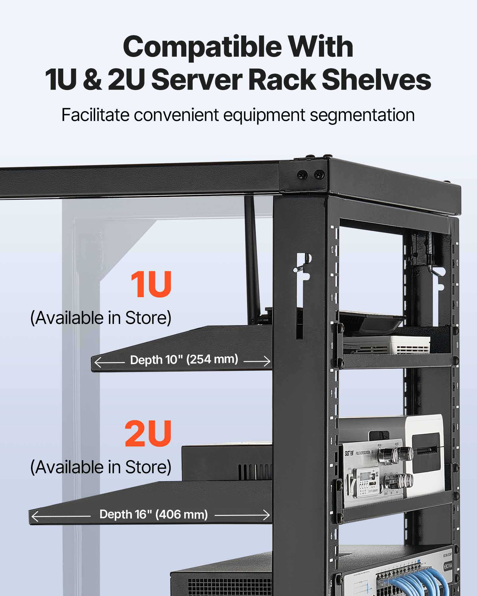 Compatible With 1U & 2U Server Rack Shelves  
Facilitate convenient equipment segmentation  

1U (Available in Store)  
Depth 10" (254 mm)  

2U (Available in Store)  
Depth 16" (406 mm)