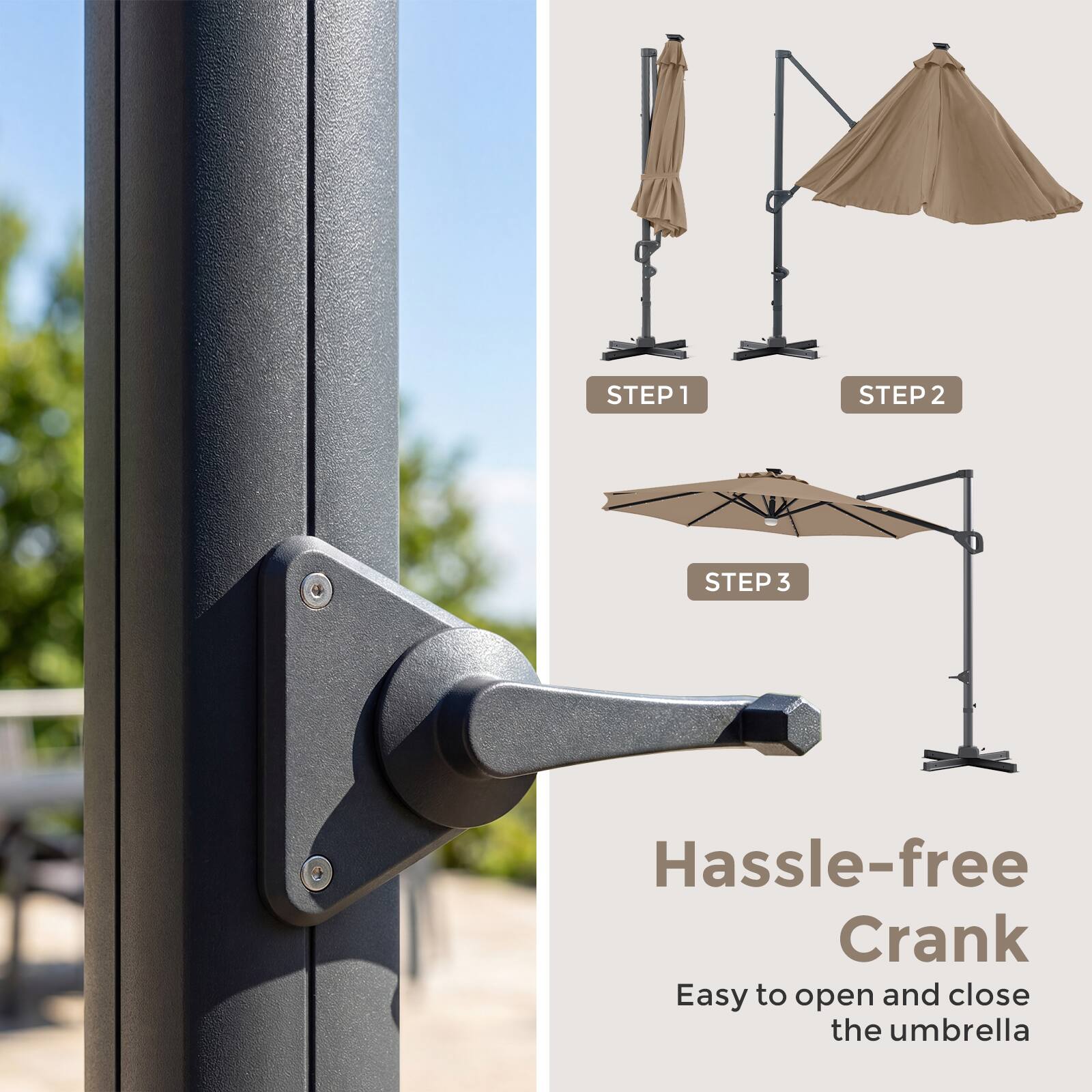 STEP 1  
STEP 2  
STEP 3  

Hassle-free Crank  
Easy to open and close the umbrella