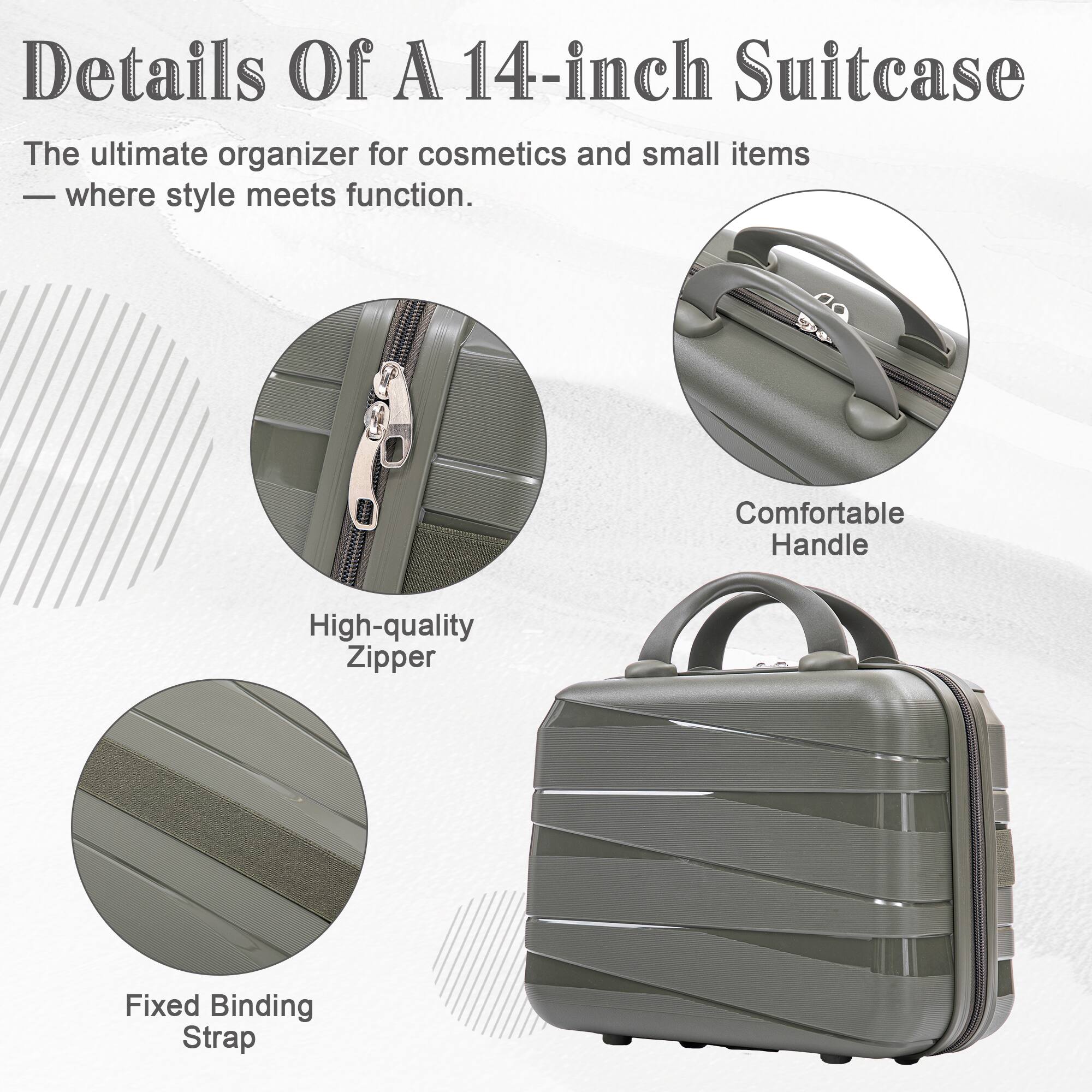 Details Of A 14-inch Suitcase  
The ultimate organizer for cosmetics and small items - where style meets function.  

- Comfortable Handle  
- High-quality Zipper  
- Fixed Binding Strap
