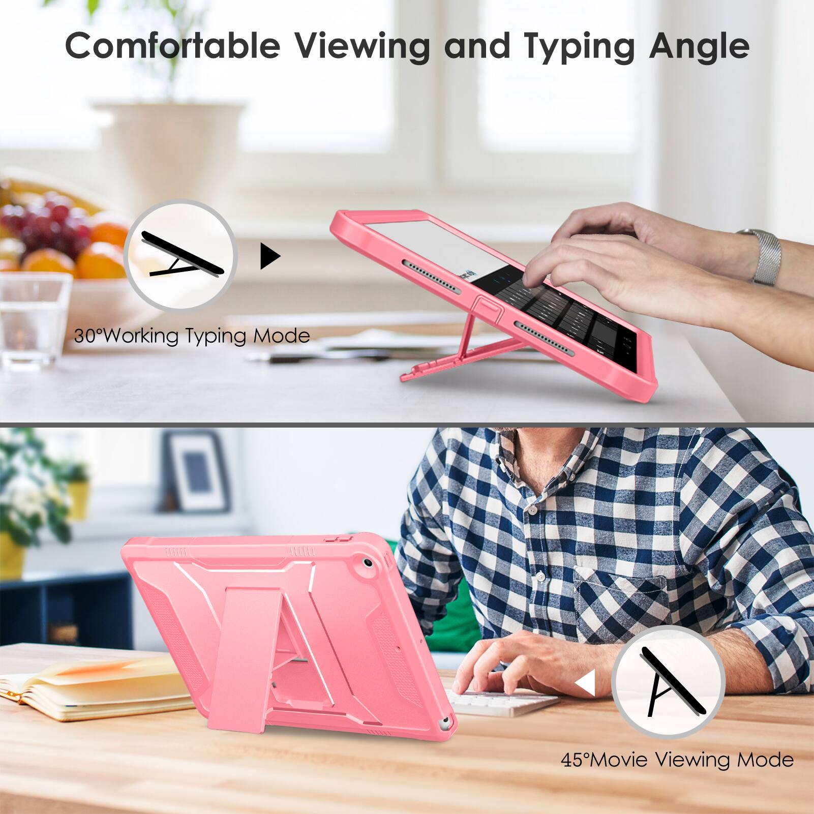 Comfortable Viewing and Typing Angle

30° Working Typing Mode

45° Movie Viewing Mode