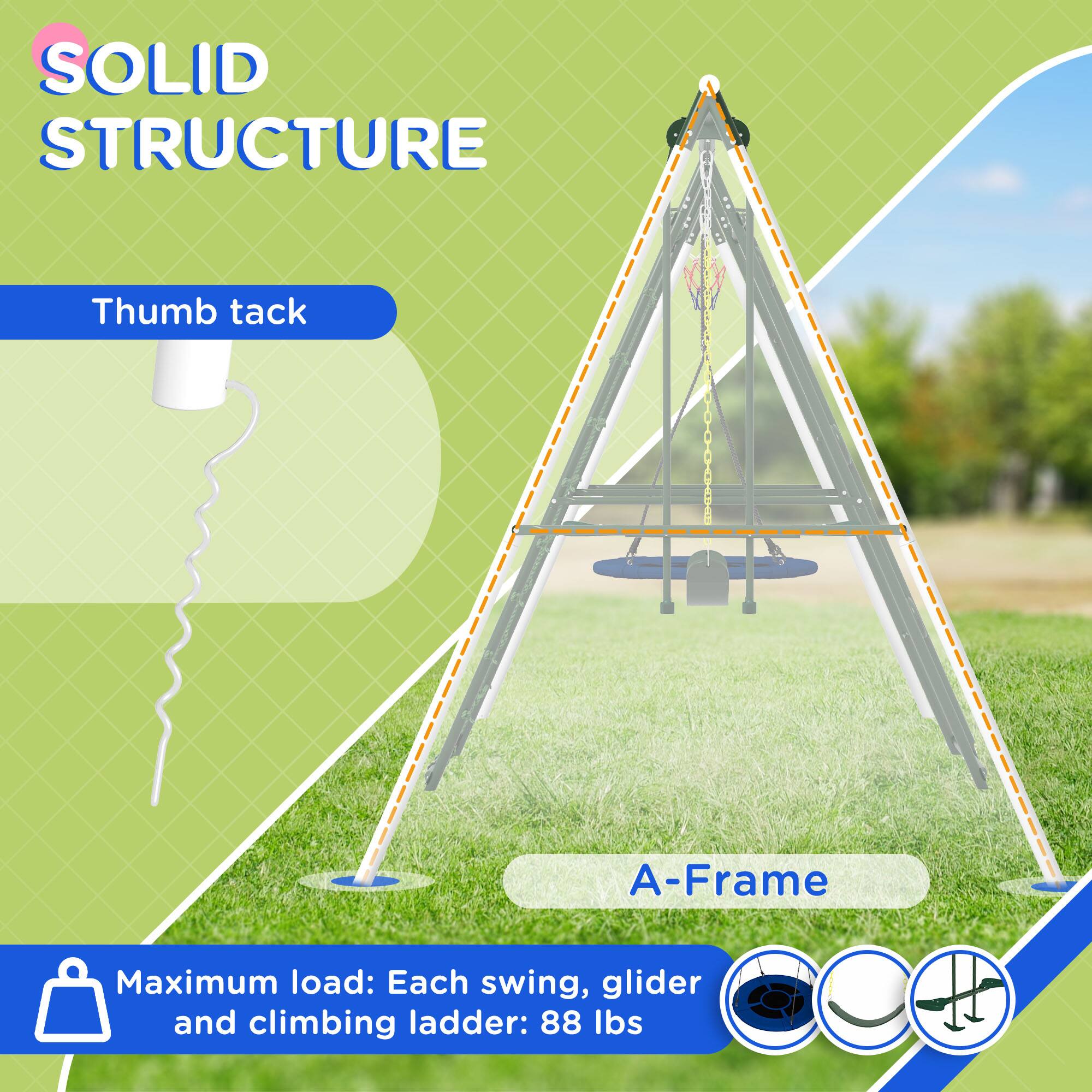 SOLID STRUCTURE

Thumb tack

A-Frame

Maximum load: Each swing, glider and climbing ladder: 88 lbs
