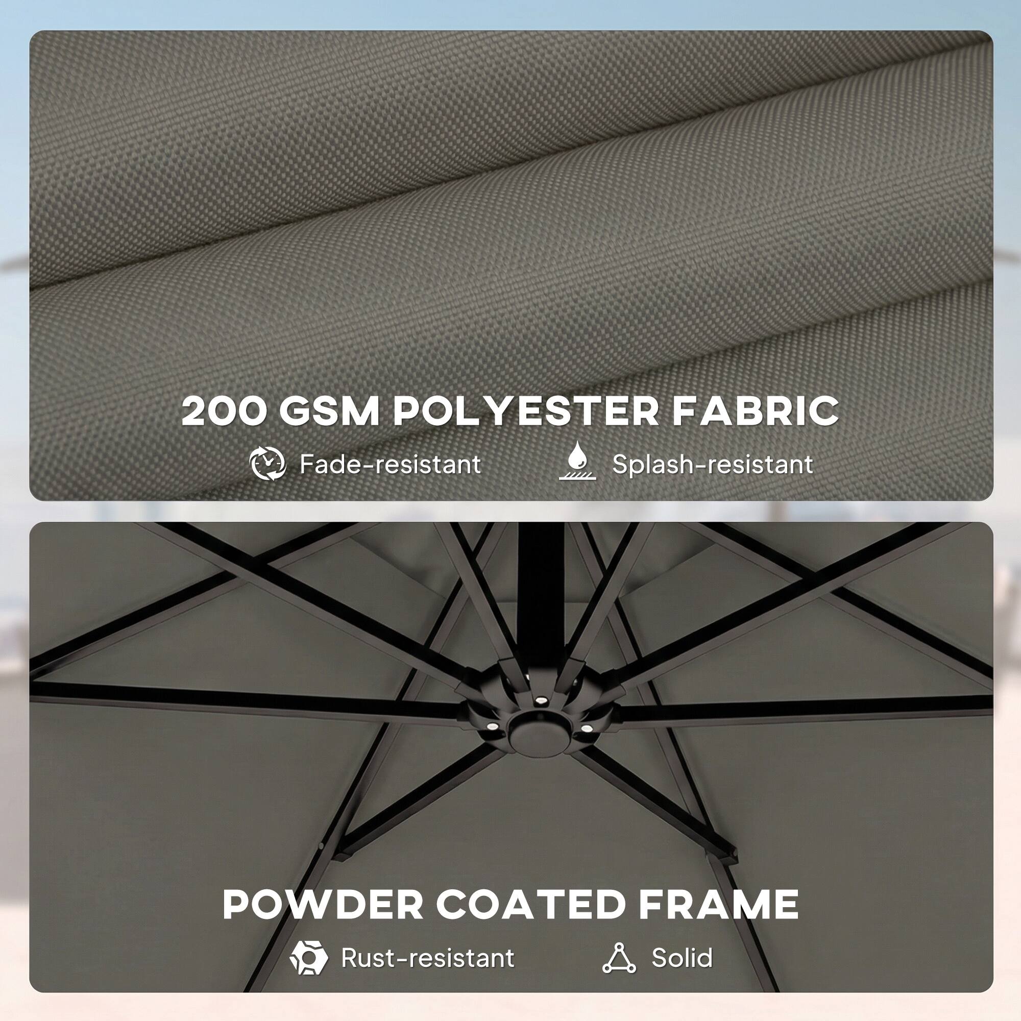 200 GSM POLYESTER FABRIC  
- Fade-resistant  
- Splash-resistant  

POWDER COATED FRAME  
- Rust-resistant  
- Solid