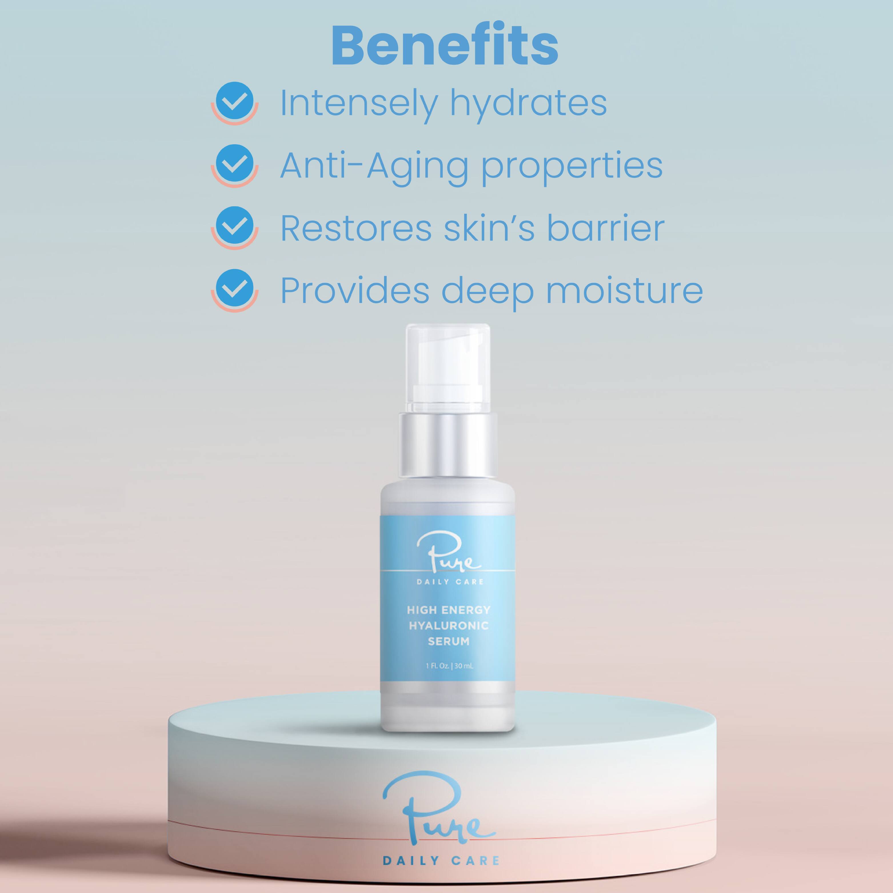 Benefits:  
- Intensely hydrates  
- Anti-Aging properties  
- Restores skin's barrier  
- Provides deep moisture  

Pure DAILY CARE  
HIGH ENERGY HYALURONIC SERUM  
1 FL OZ. | 30 mL