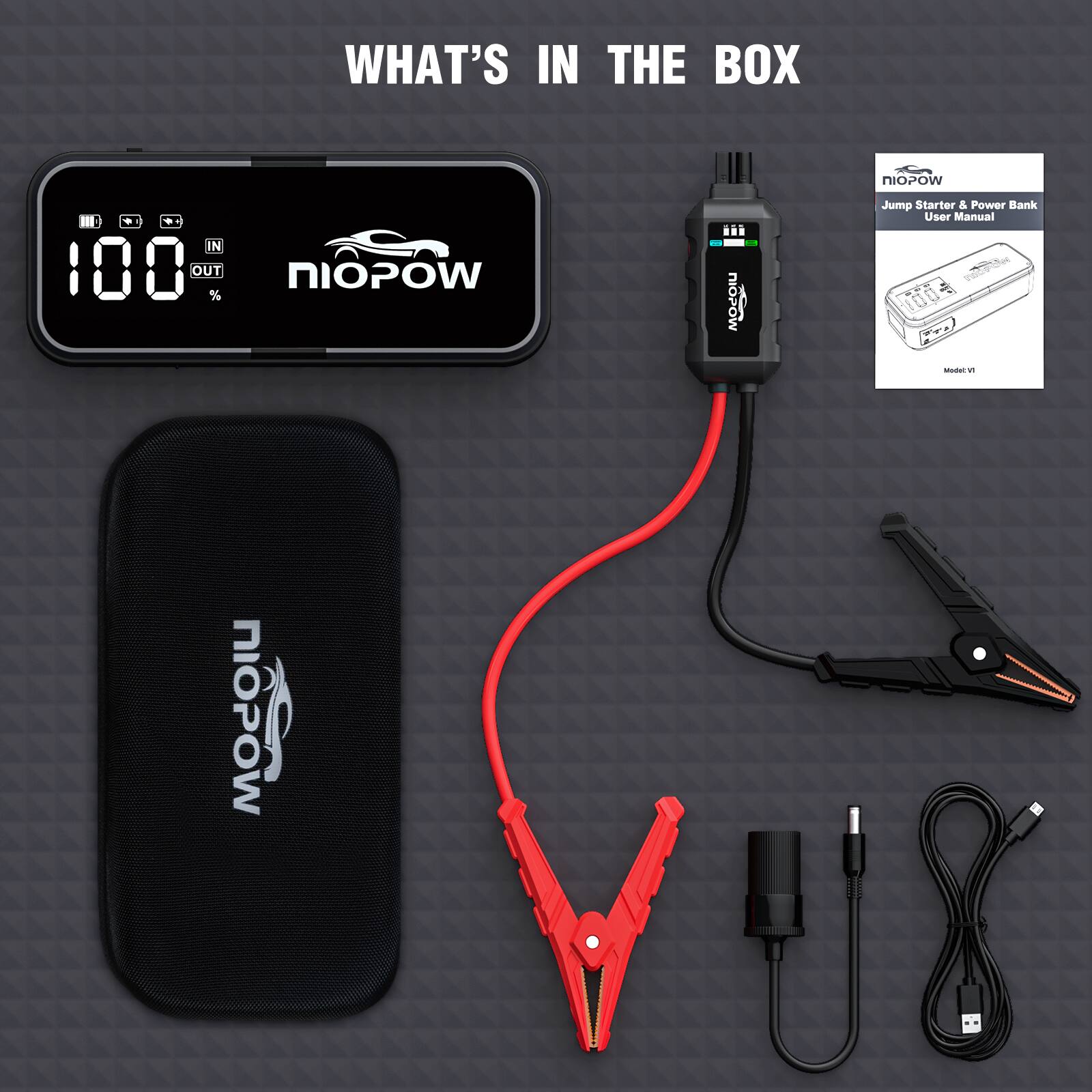 WHAT'S IN THE BOX

- NIOPoW Jump Starter & Power Bank User Manual
- NIOPoW Jump Starter & Power Bank (Model V1)
- NIOPoW Carrying Case
- Red and Black Clamps
- Red and Black Charging Cable
- USB Charging Cable