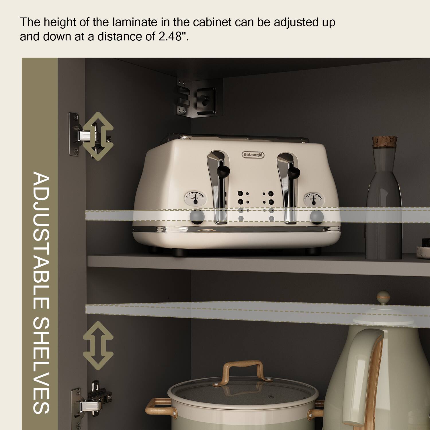 The height of the laminate in the cabinet can be adjusted up and down at a distance of 2.48". ADJUSTABLE SHELVES DeLanghi