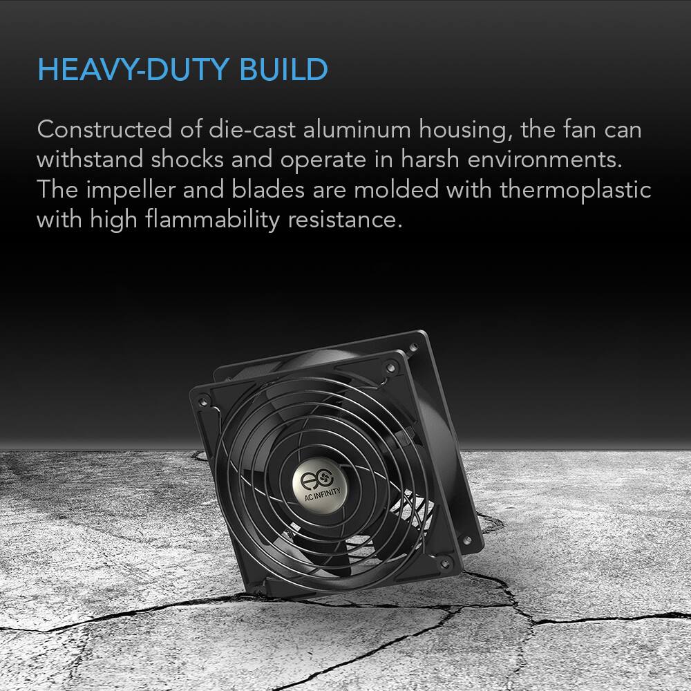 HEAVY-DUTY BUILD  
Constructed of die-cast aluminum housing, the fan can withstand shocks and operate in harsh environments. The impeller and blades are molded with thermoplastic with high flammability resistance.  
AC INFINITY