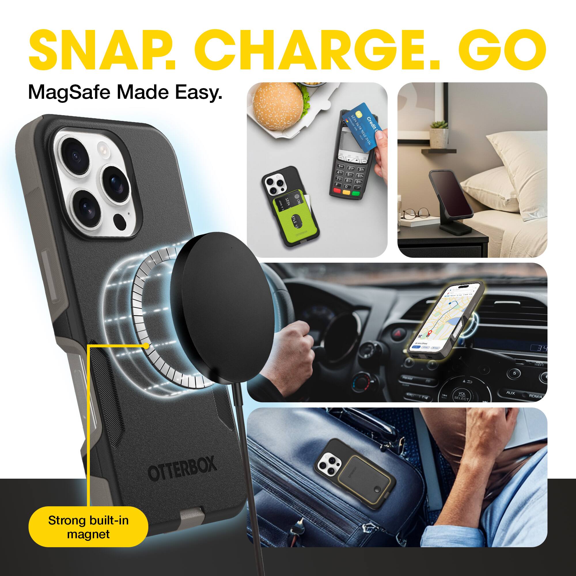 SNAP. CHARGE. GO  
MagSafe Made Easy.  

Strong built-in magnet