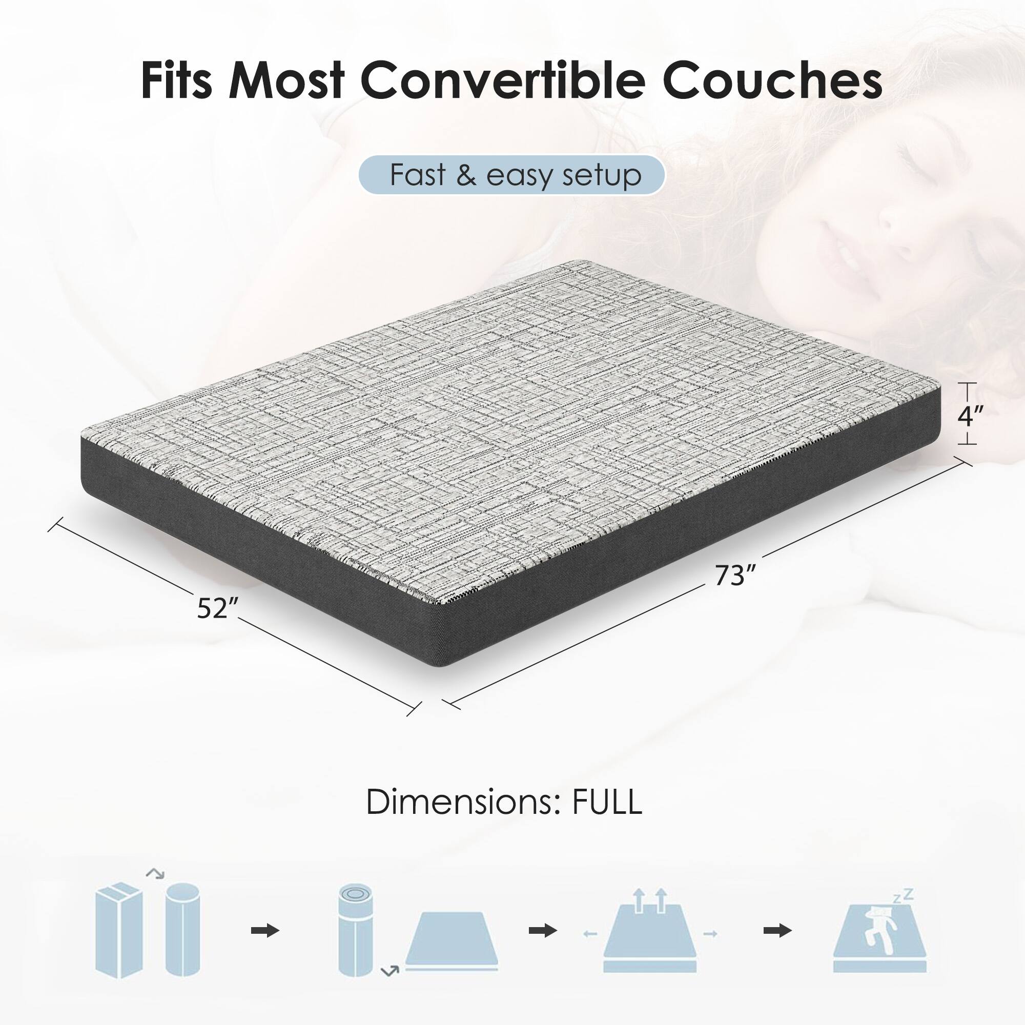 Fits Most Convertible Couches

Fast & easy setup

Dimensions: FULL

52" x 73" x 4"