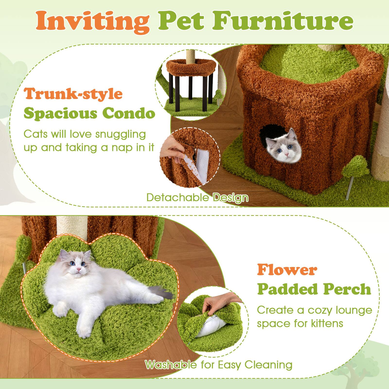 Inviting Pet Furniture

Trunk-style Spacious Condo  
Cats will love snuggling up and taking a nap in it

Detachable Design

Flower Padded Perch  
Create a cozy lounge space for kittens

Washable for Easy Cleaning