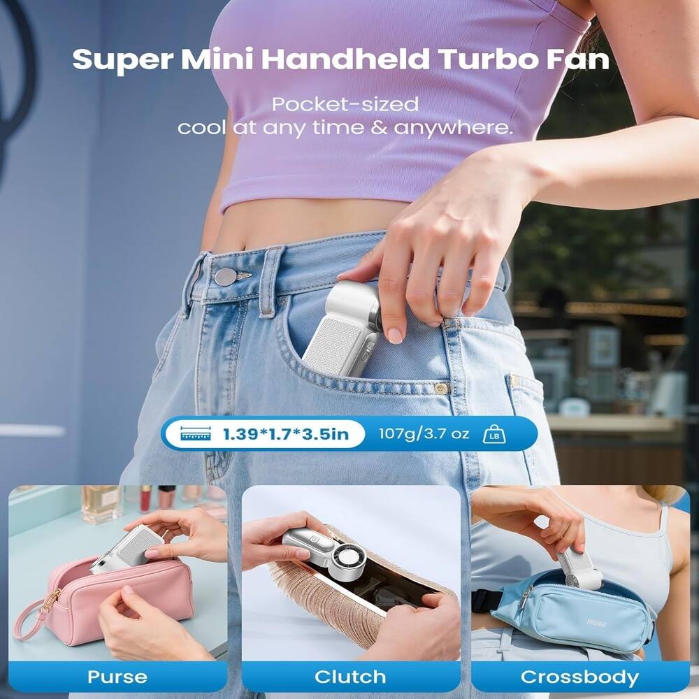 Super Mini Handheld Turbo Fan  
Pocket-sized cool at any time & anywhere.  
1.39*1.7*3.5in  
107g/3.7 oz  
Purse  
Clutch  
Crossbody