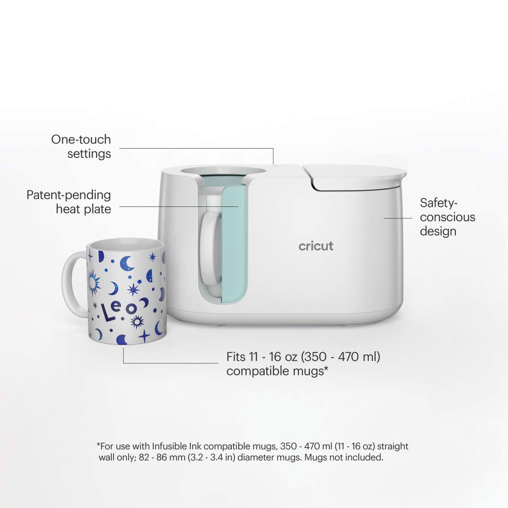 One-touch settings  
Patent-pending heat plate  
Safety-conscious design  

Fits 11 - 16 oz (350 - 470 ml) compatible mugs*  
*For use with Infusible Ink compatible mugs, 350-470 ml (11-16 oz) straight wall only; 82-86 mm (3.2-3.4 in) diameter mugs. Mugs not included.