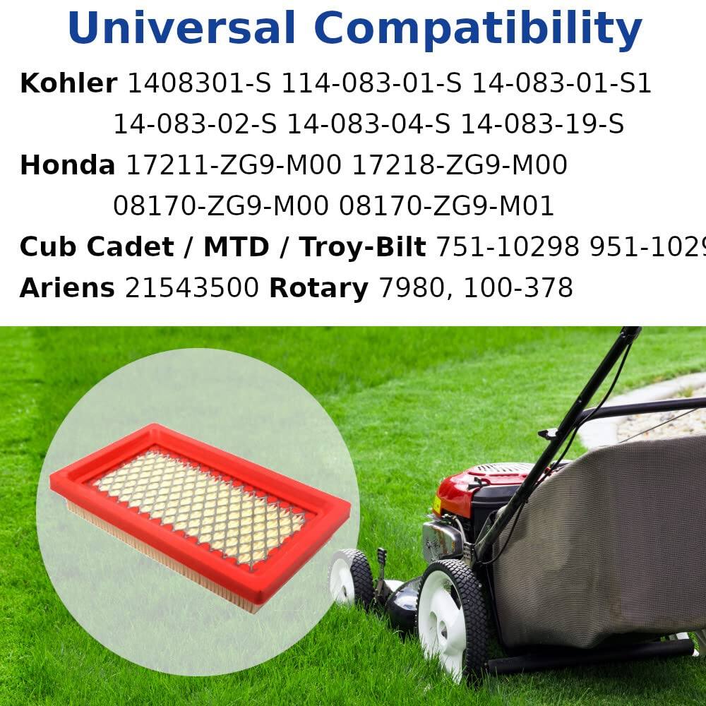 Universal Compatibility

Kohler  
1408301-S 114-083-01-S 14-083-01-S1 14-083-02-S 14-083-04-S 14-083-19-S

Honda  
17211-ZG9-M00 17218-ZG9-M00 08170-ZG9-M00 08170-ZG9-M01

Cub Cadet / MTD / Troy-Bilt  
751-10298 951-102

Ariens  
21543500 Rotary 7980, 100-378
