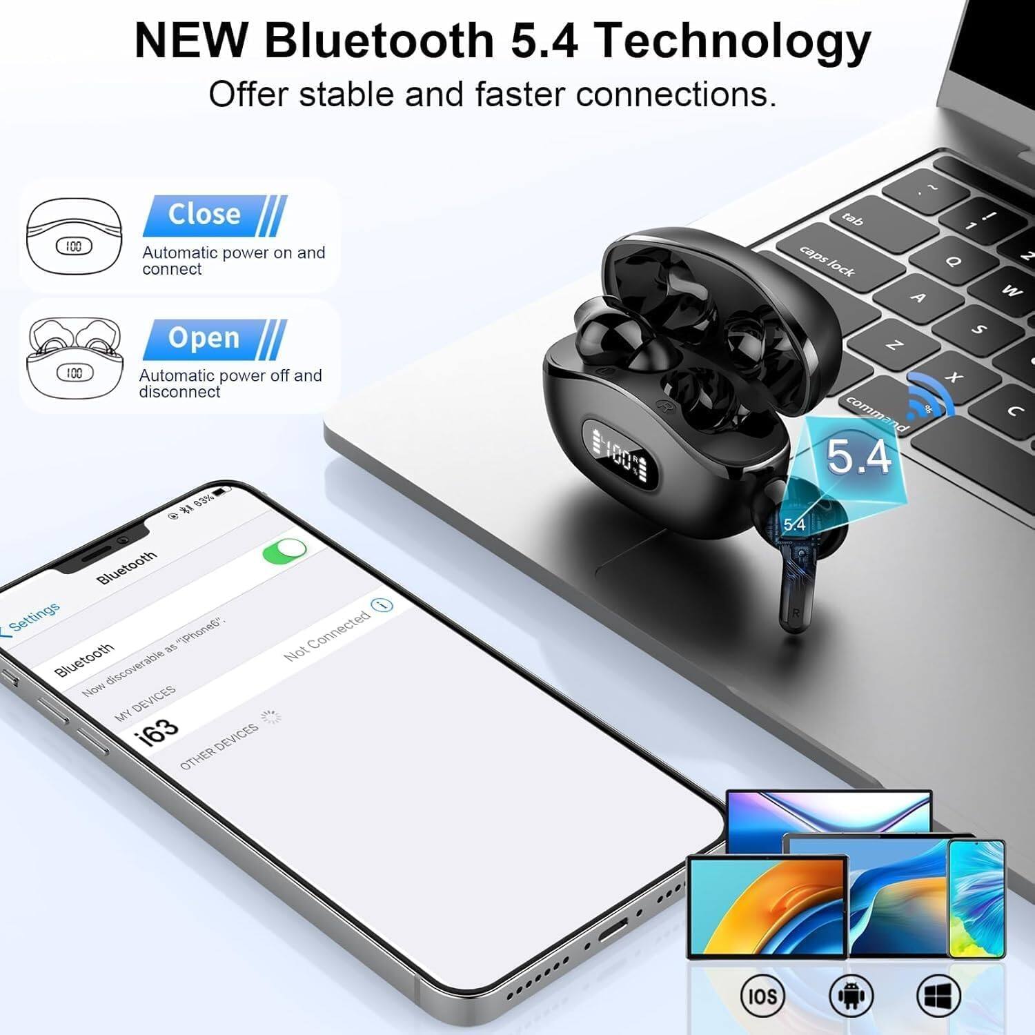 NEW Bluetooth 5.4 Technology  
Offer stable and faster connections.

Close  
Automatic power on and connect

Open  
Automatic power off and disconnect

5.4 Technology  
Offer stable and faster connections.

Bluetooth Settings  
Connected  
Not Bluetooth discoverable

Now DEVICES  
MY i63  
DEVICES OTHER 00

1 caps a 2 lock A W S Z x comma C I 5.4  
5.4 IOS