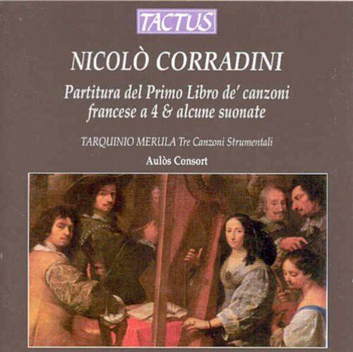 TACTUS  
NICOLÒ CORRADINI  
Partitura del Primo Libro de' canzoni francesi a 4 & alcune suonate  

TARQUINIO MERULA  
Tre Canzoni Strumentali  

Aulos Consort