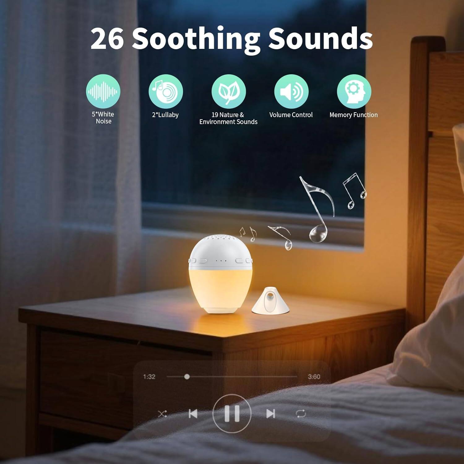 26 Soothing Sounds

- 5* White Noise
- 2* Lullaby
- 19 Nature & Environment Sounds
- Volume Control
- Memory Function

1:32 3:60
