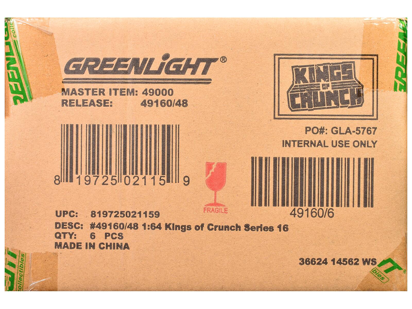GREENLIGHT  
MASTER ITEM: 49000  
RELEASE: 49160/48  

KINGS OF CRUNCH  

PO#: GLA-5767  
INTERNAL USE ONLY  

UPC: 819725021159  
DESC: #49160/48 1:64 Kings of Crunch Series 16  
QTY: 6 PCS  
MADE IN CHINA  

36624 14562 WS  

FRAGILE
