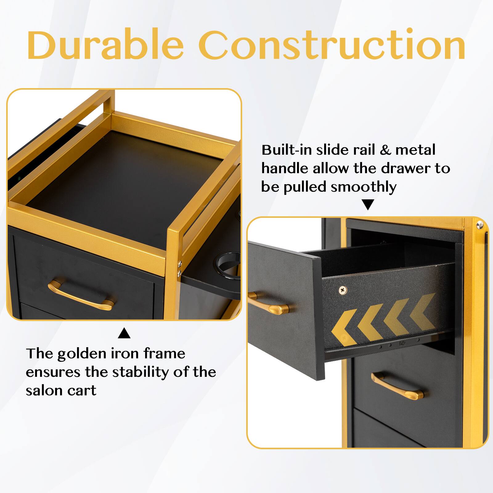 Durable Construction

Built-in slide rail & metal handle allow the drawer to be pulled smoothly

The golden iron frame ensures the stability of the salon cart