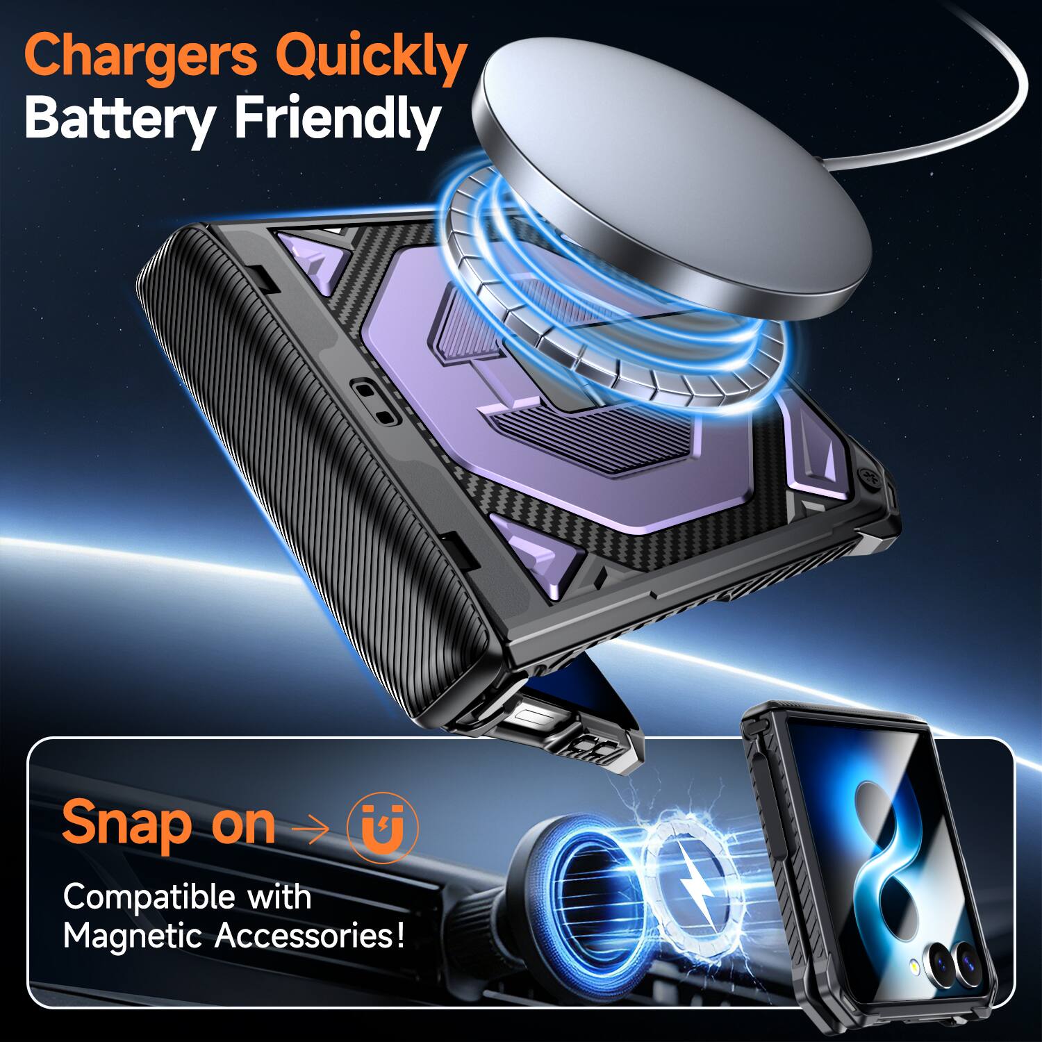 Chargers Quickly Battery Friendly

Snap on U
Compatible with Magnetic Accessories!