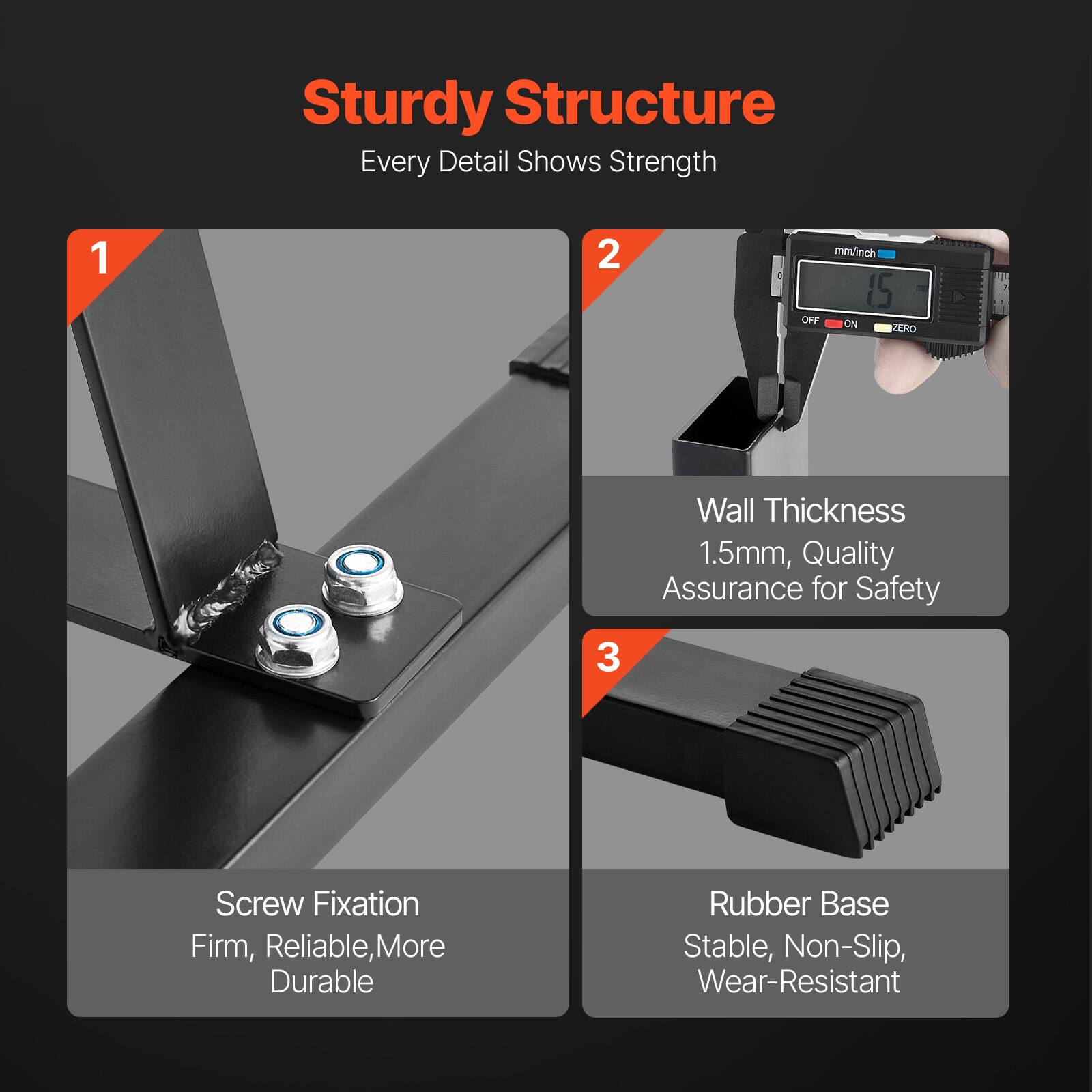 Sturdy Structure  
Every Detail Shows Strength  

1. Screw Fixation  
Firm, Reliable, More Durable  

2. Wall Thickness  
1.5mm, Quality Assurance for Safety  

3. Rubber Base  
Stable, Non-Slip, Wear-Resistant