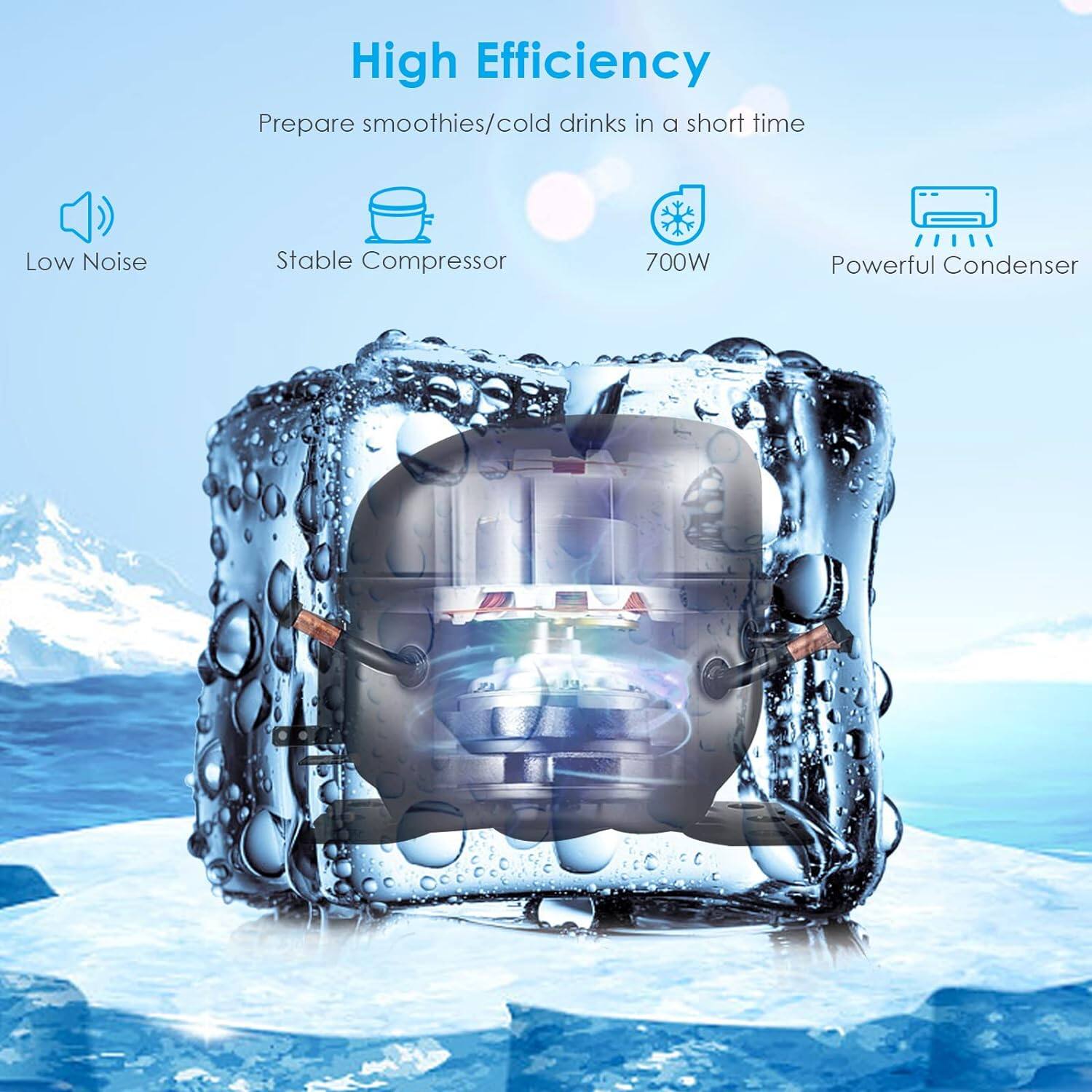 High Efficiency  
Prepare smoothies/cold drinks in a short time  

Low Noise  
Stable Compressor  
700W  
Powerful Condenser