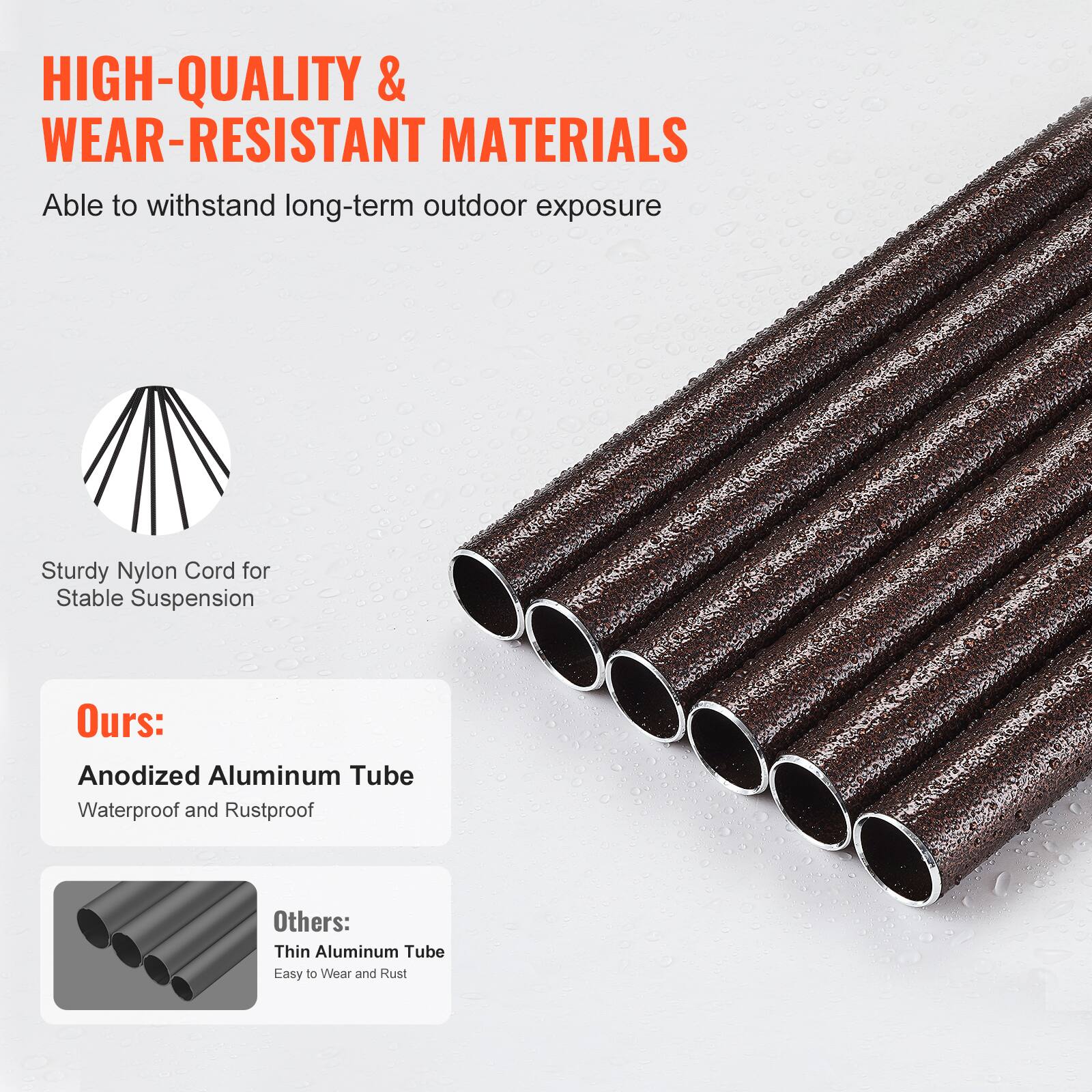 **HIGH-QUALITY & WEAR-RESISTANT MATERIALS**

Able to withstand long-term outdoor exposure

- Sturdy Nylon Cord for Stable Suspension

**Ours:**
- Anodized Aluminum Tube
  - Waterproof and Rustproof

**Others:**
- Thin Aluminum Tube
  - Easy to Wear and Rust