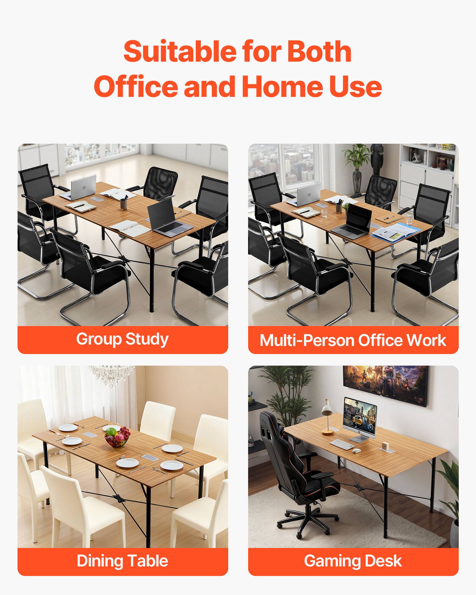 Suitable for Both Office and Home Use

- Group Study
- Multi-Person Office Work
- Dining Table
- Gaming Desk