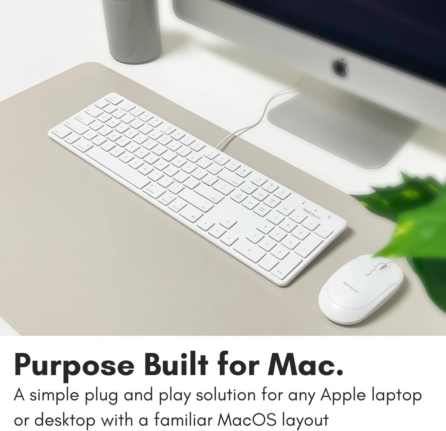 A simple plug and play solution for any Apple laptop or desktop with a familiar MacOS layout. Purpose Built for Mac.