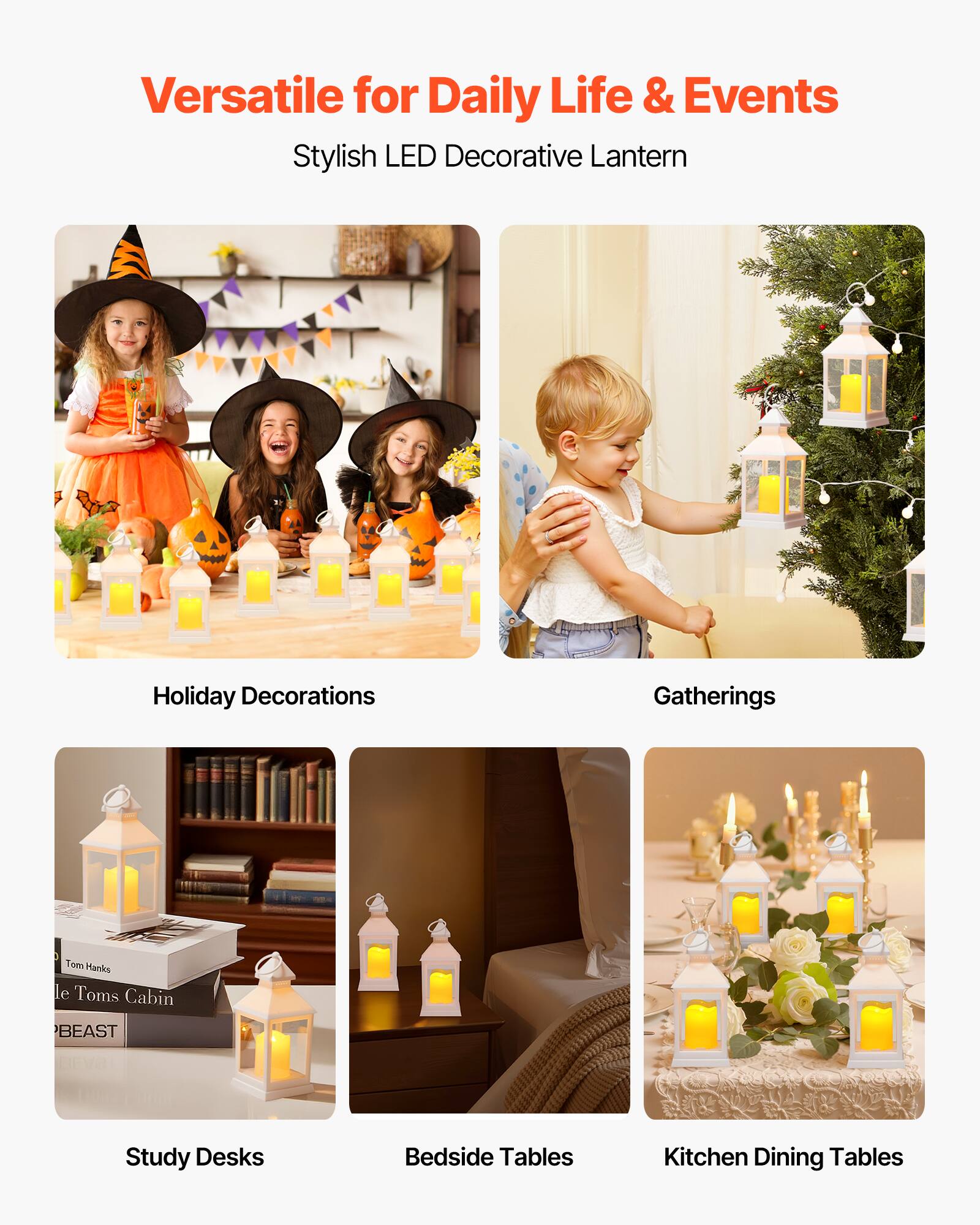 Versatile for Daily Life & Events  
Stylish LED Decorative Lantern  

Holiday Decorations  
Gatherings  
Study Desks  
Bedside Tables  
Kitchen Dining Tables