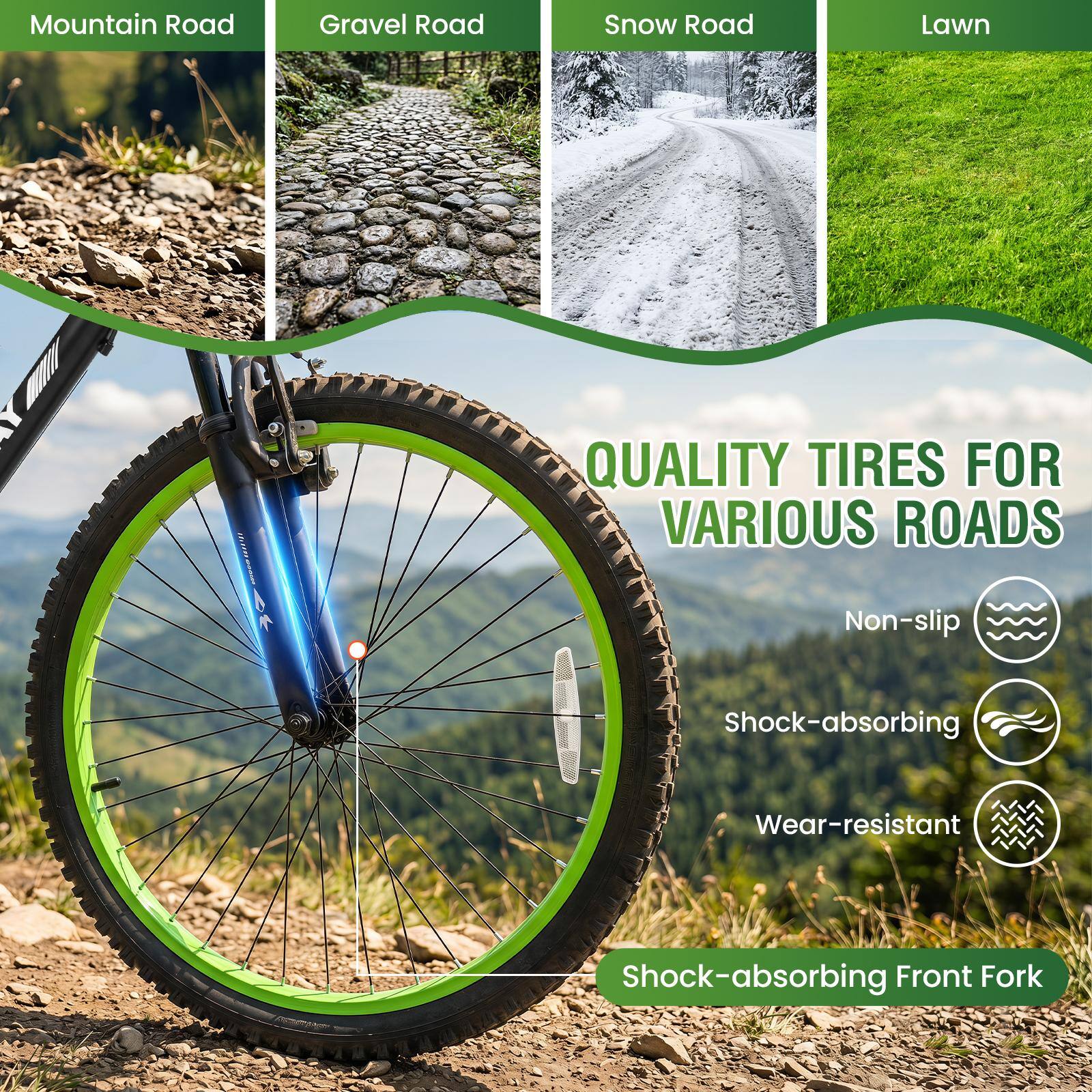 Mountain Road  
Gravel Road  
Snow Road  
Lawn  

QUALITY TIRES FOR VARIOUS ROADS  
Non-slip  
Shock-absorbing  
Wear-resistant  
Shock-absorbing Front Fork