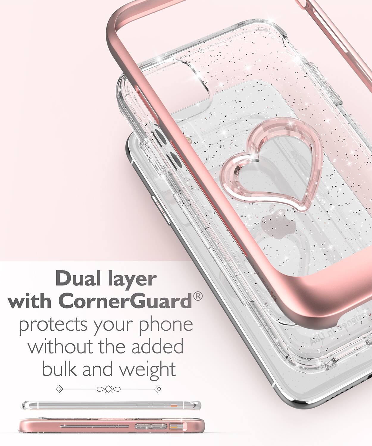 Dual layer with CornerGuard® protects your phone without the added bulk and weight