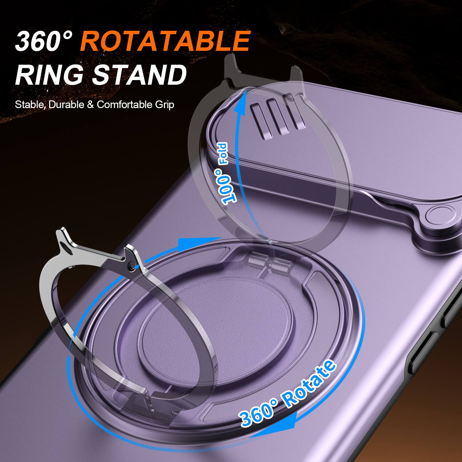 360° ROTATABLE RING STAND  
Stable, Durable & Comfortable Grip  
100% Fold  
360° Rotate