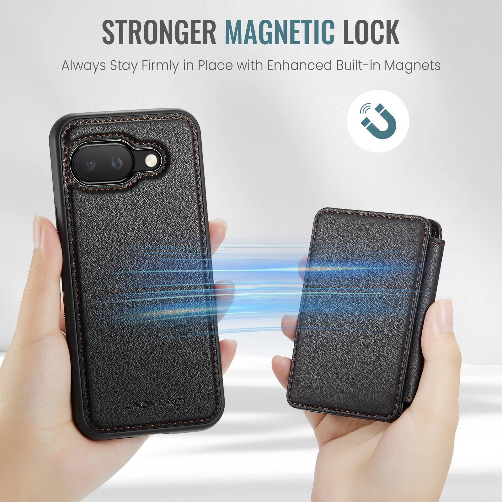 STRONGER MAGNETIC LOCK  
Always Stay Firmly in Place with Enhanced Built-in Magnets