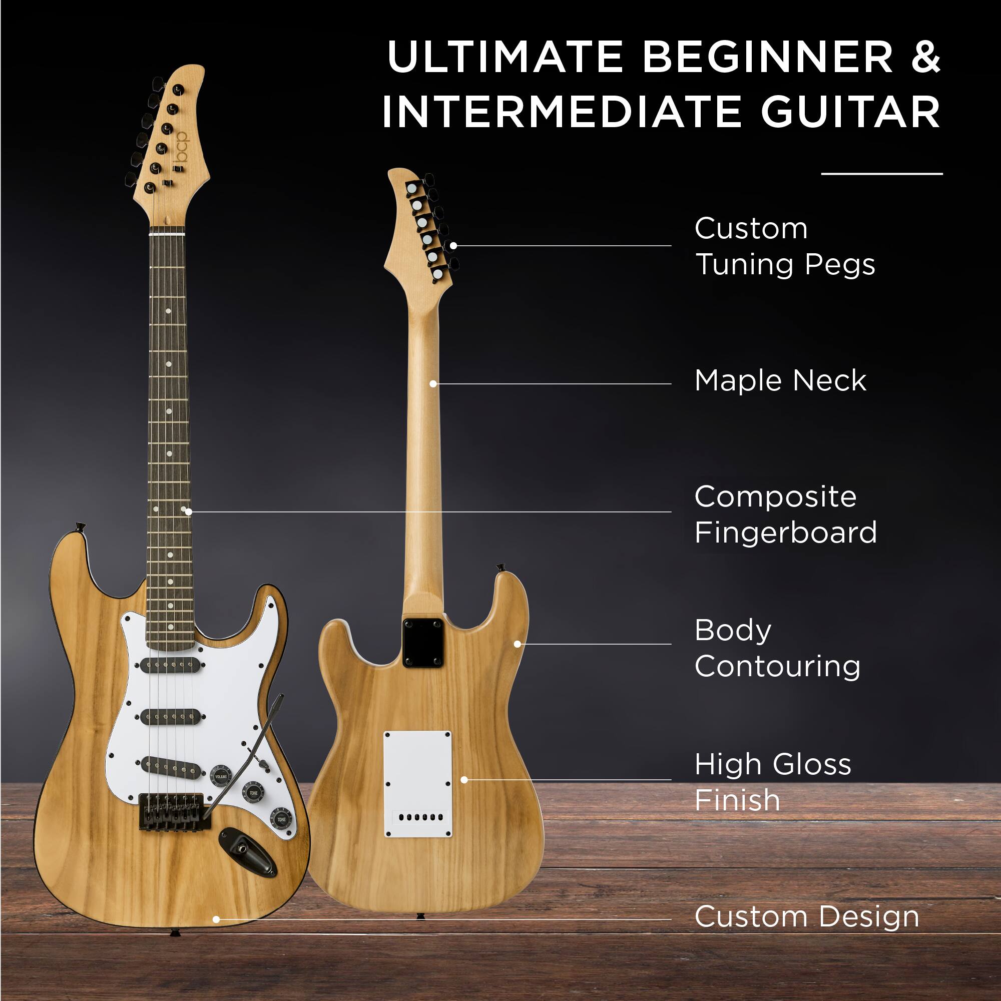 ULTIMATE BEGINNER & INTERMEDIATE GUITAR

- Custom Tuning Pegs
- Maple Neck
- Composite Fingerboard
- Body Contouring
- High Gloss Finish
- Custom Design