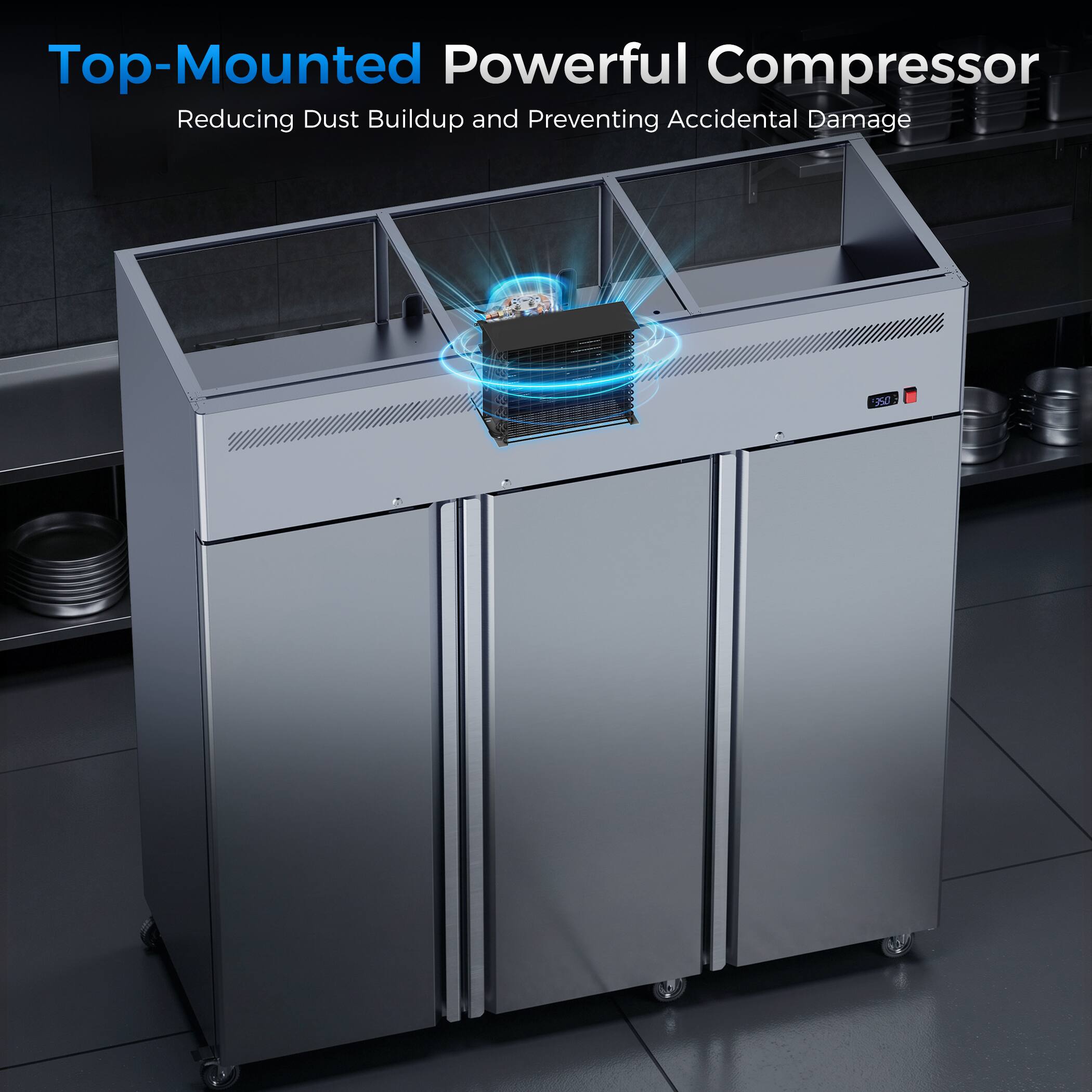 Top-Mounted Powerful Compressor  
Reducing Dust Buildup and Preventing Accidental Damage