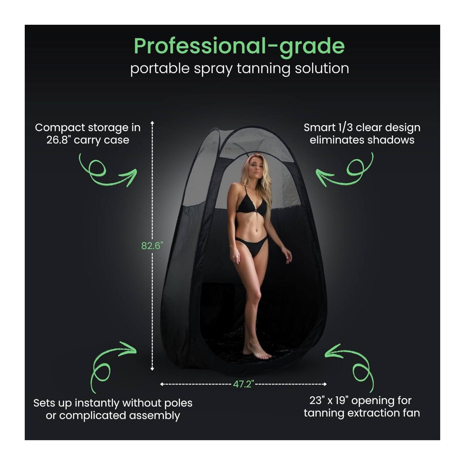 Professional-grade portable spray tanning solution

- Compact storage in 26.8" carry case
- Smart 1/3 clear design eliminates shadows
- Sets up instantly without poles or complicated assembly
- 82.6" height
- 47.2" width
- 23" x 19" opening for tanning extraction fan