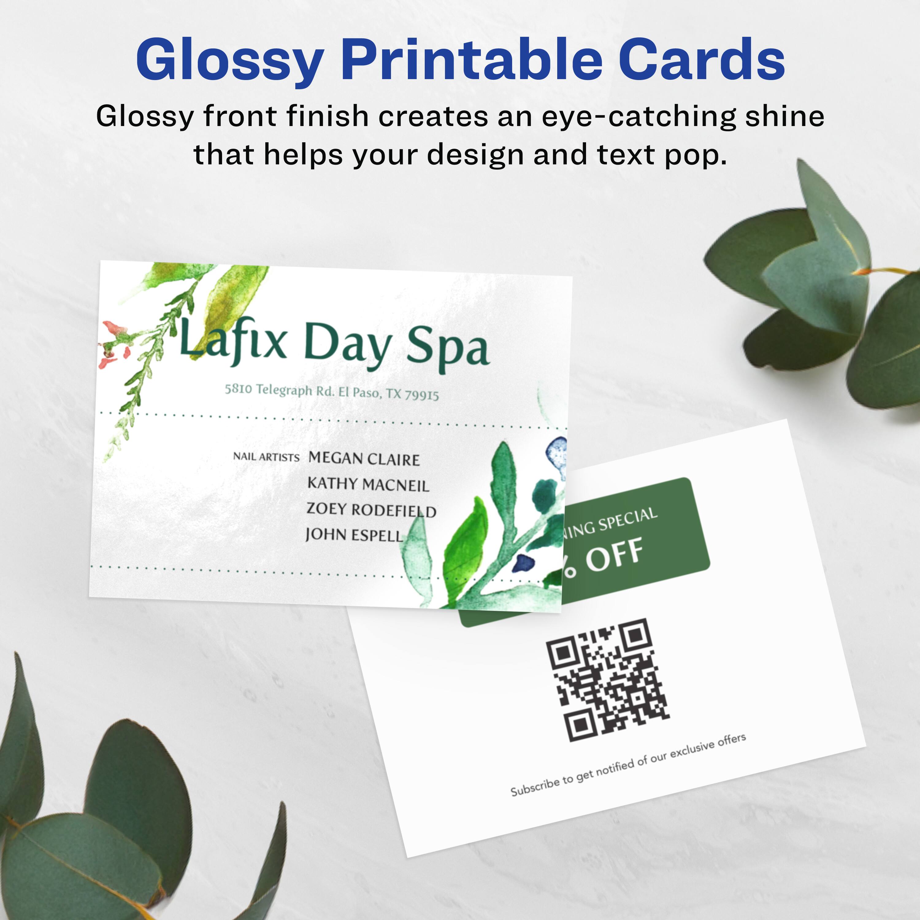 Glossy Printable Cards

Glossy front finish creates an eye-catching shine that helps your design and text pop.

Lafix Day Spa  
5810 Telegraph Rd.  
El Paso, TX 79915

NAIL ARTISTS  
MEGAN CLAIRE  
KATHY MACNEIL  
ZOEY RODEFIELD  
JOHN ESPELL

ING SPECIAL  
% OFF

Subscribe to get notified of our exclusive offers