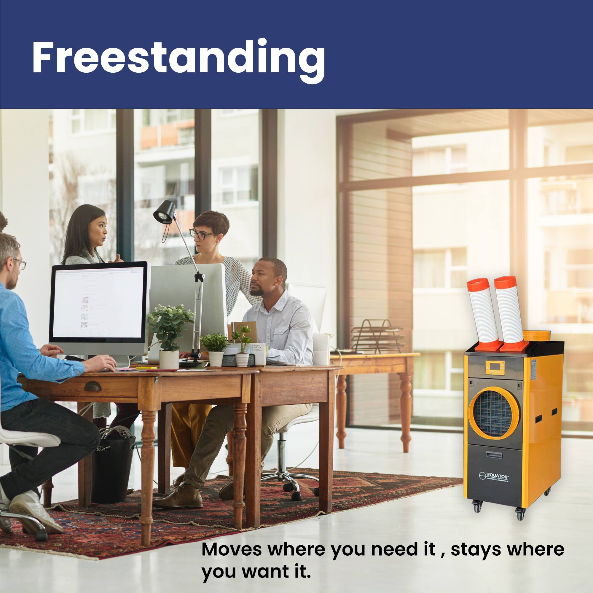Freestanding

Moves where you need it, stays where you want it.